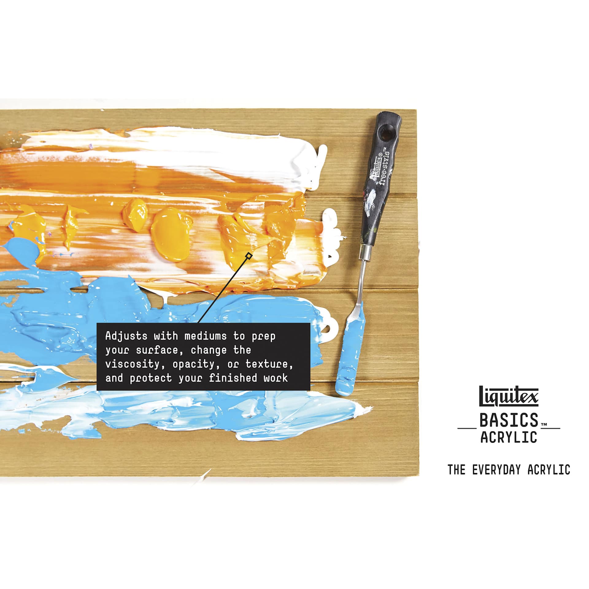 Liquitex Basics Acrylic Paints can be mixed with a variety of mediums to prep surfaces or adjust viscosity. 