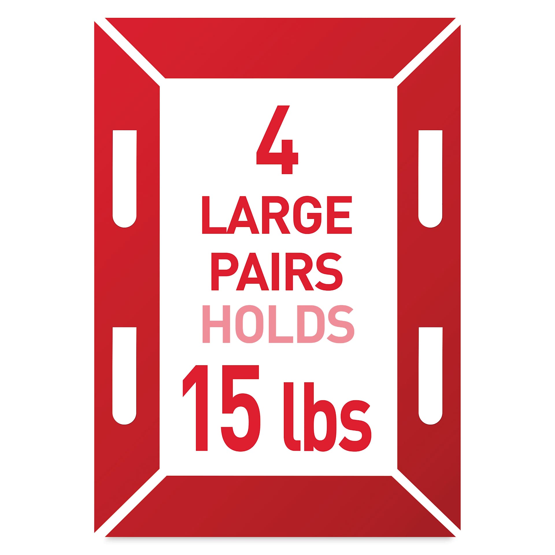 4 Large Pairs Holds 15 lbs