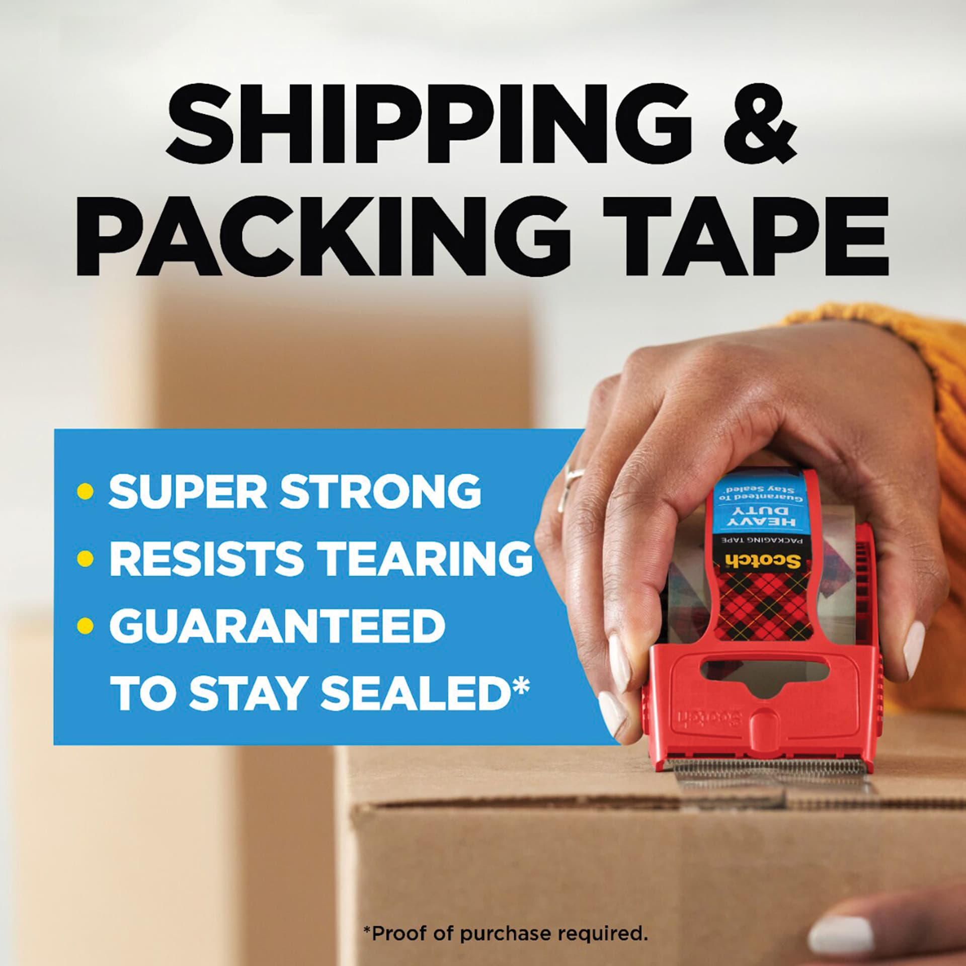 Shipping and packing tape, super strong, resists tearing, guaranteed to stay sealed* *proof of purchase required