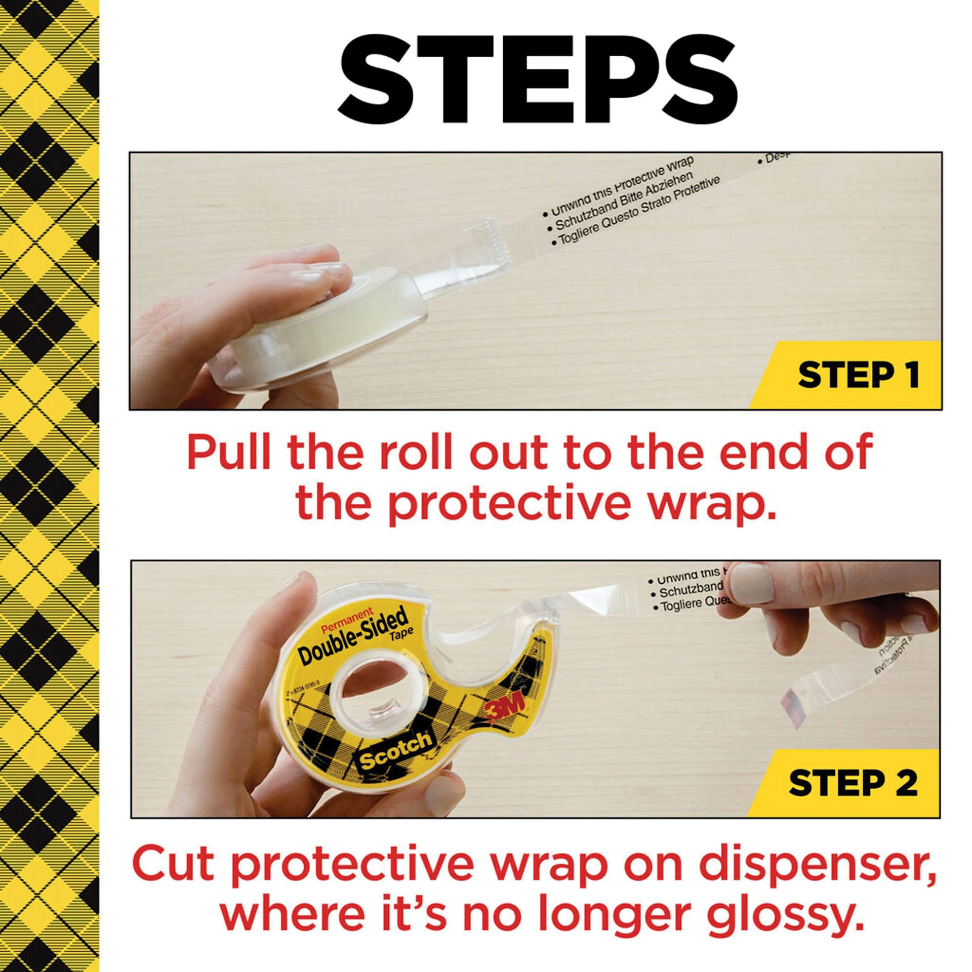 Steps: Pull the roll out to the end of the protective wrap. Cut protective wrap on dispenser, where it's no longer glossy. Steps: Pull the roll out to the end of the protective wrap. Cut protective wrap on dispenser, where it's no longer glossy.