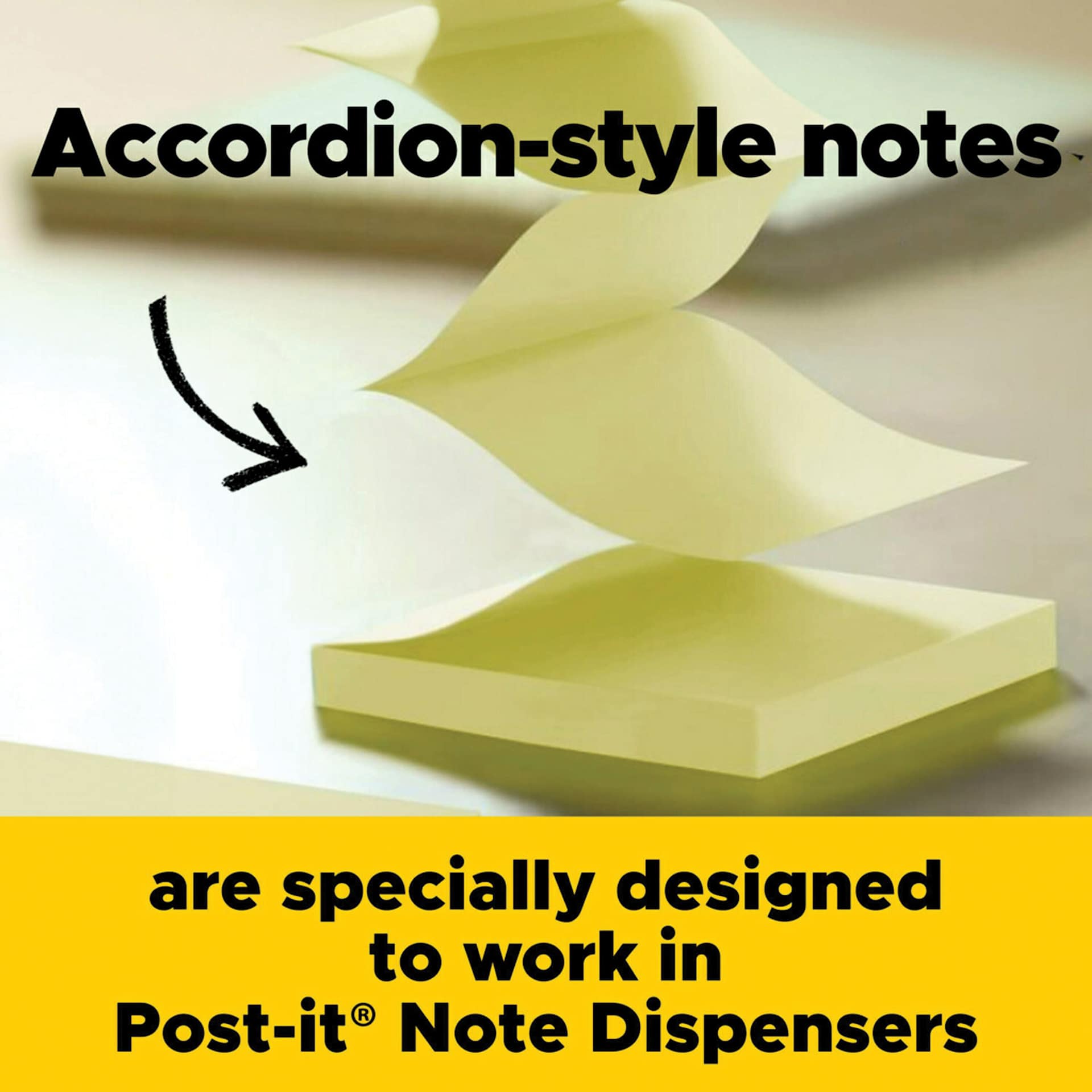 Accordion-style notes are specially designed to work in Post-it Note Dispenser