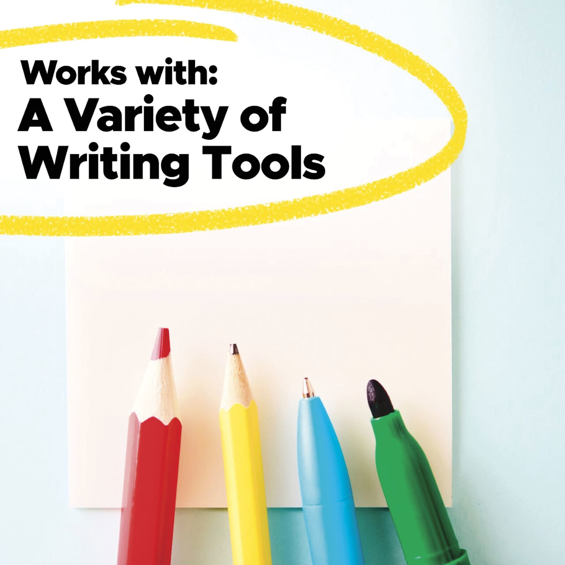Works with a variety of writing tools