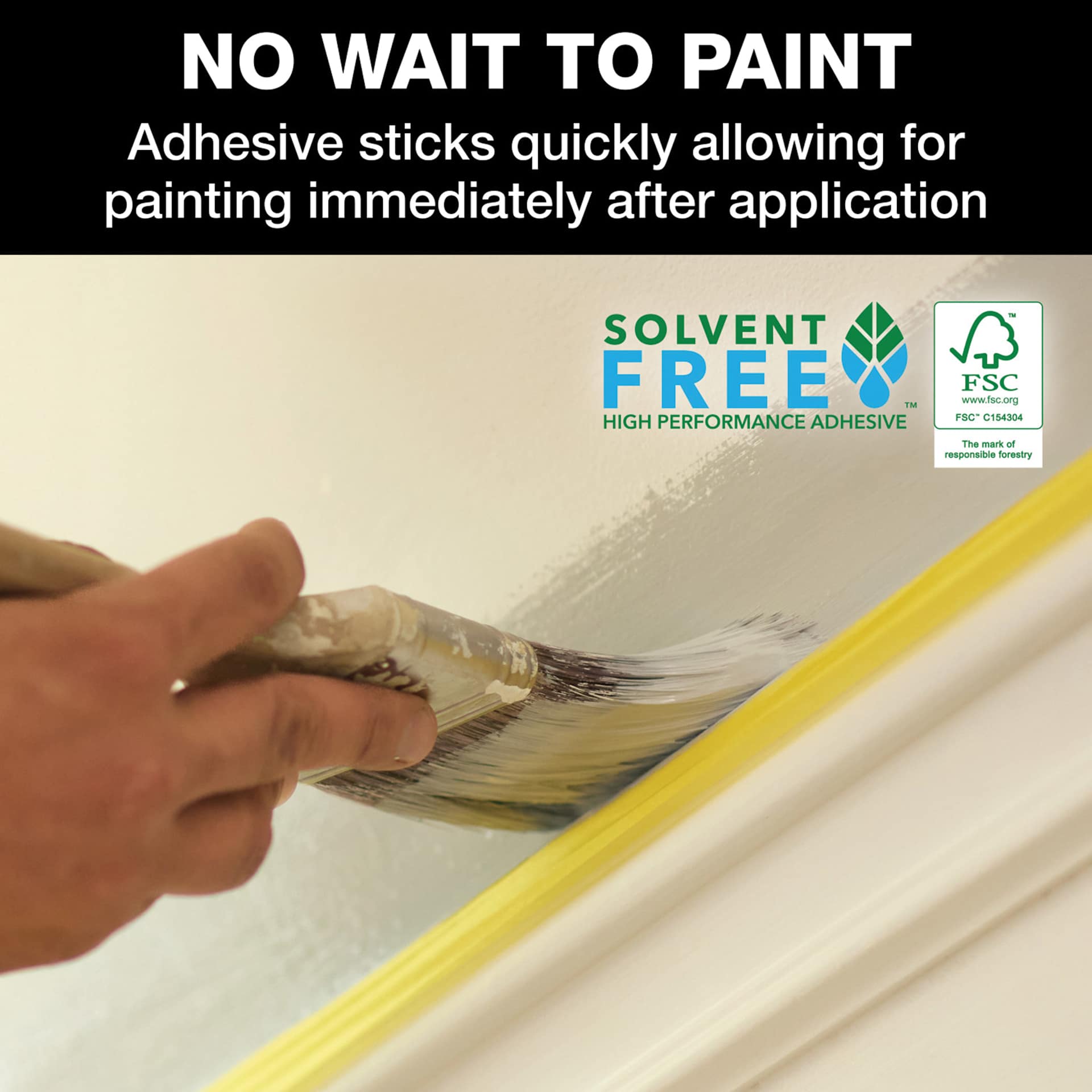 No Wait To Paint, Adhesive sticks quickly allowing for painting immediately after application.