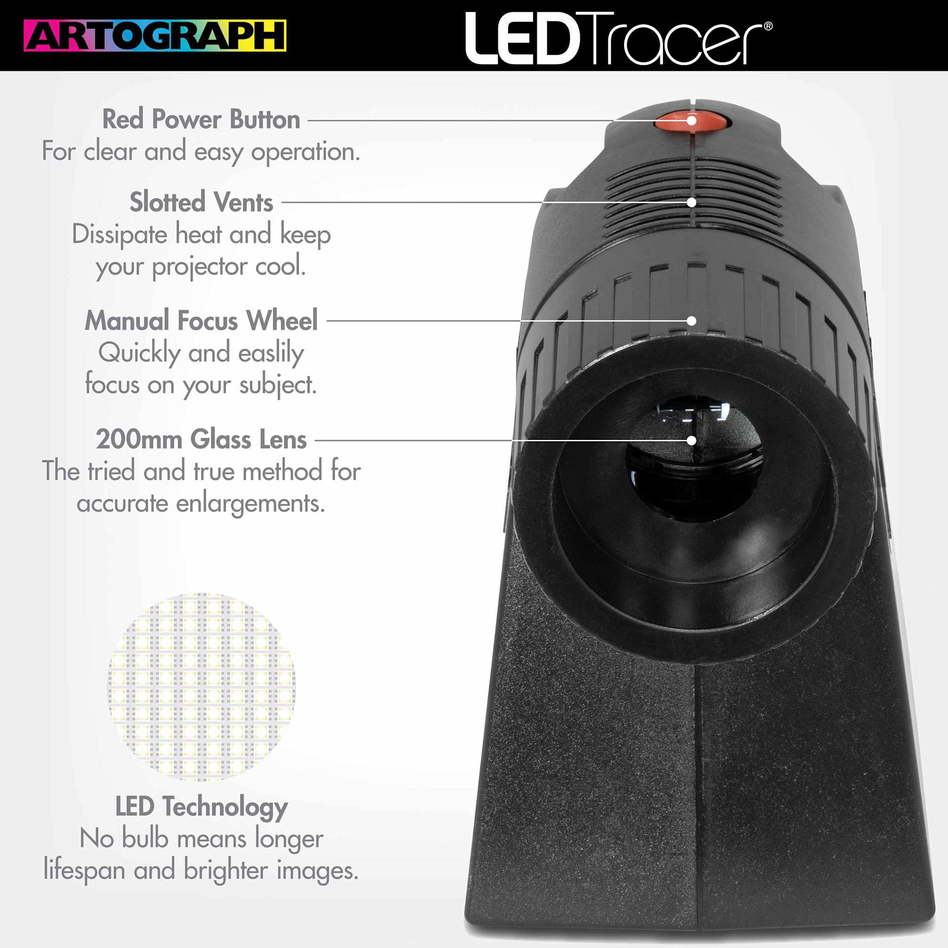 LED Tracer features a red power button, slotted cooling vents, manual focus wheel, 200mm glass lens for accurate enlargements, and LED technology for longer lifespan and brighter images.