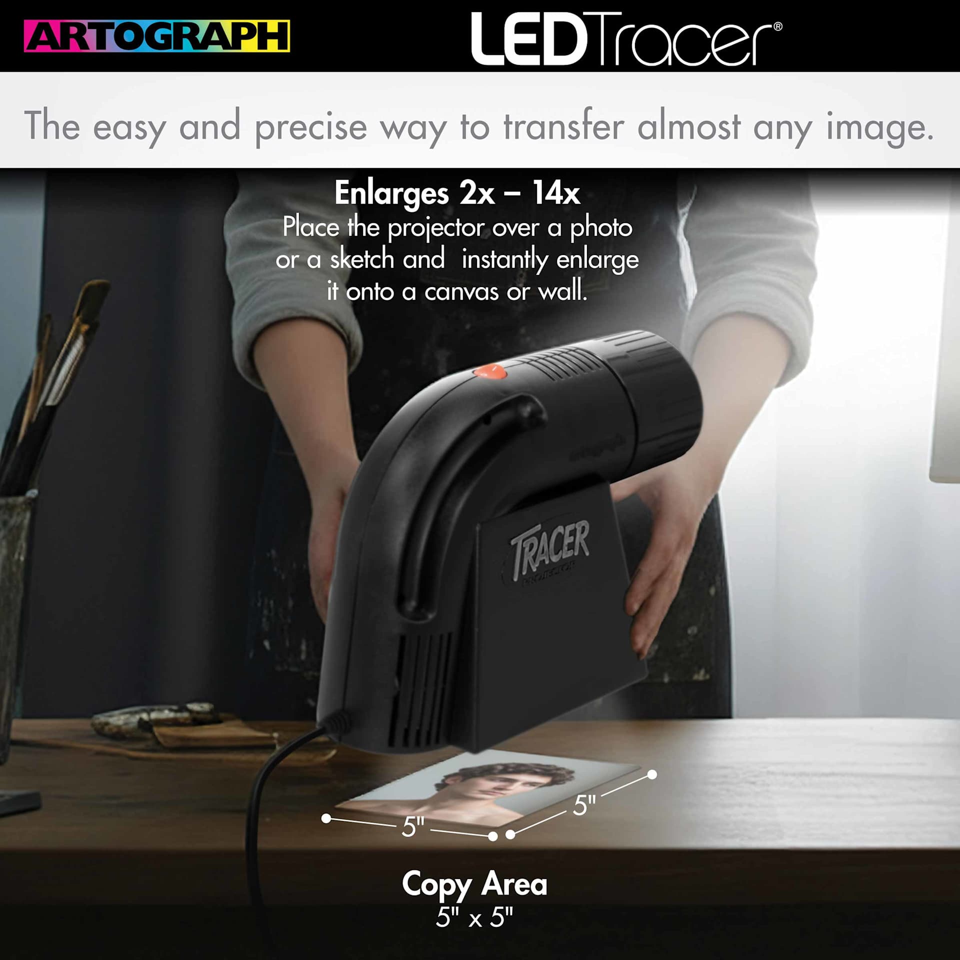 The easy and precise way to transfer almost any image.  Enlarges 2x – 14x Place the projector over a photo or a sketch and instantly enlarge it onto a canvas or wall.  Copy Area 5" x 5"