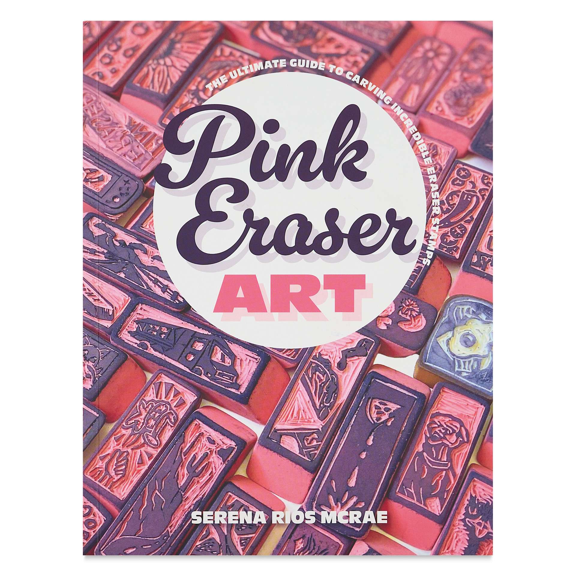 Pink Eraser Art: The Ultimate Guide to Carving Incredible Eraser Stamps, front cover