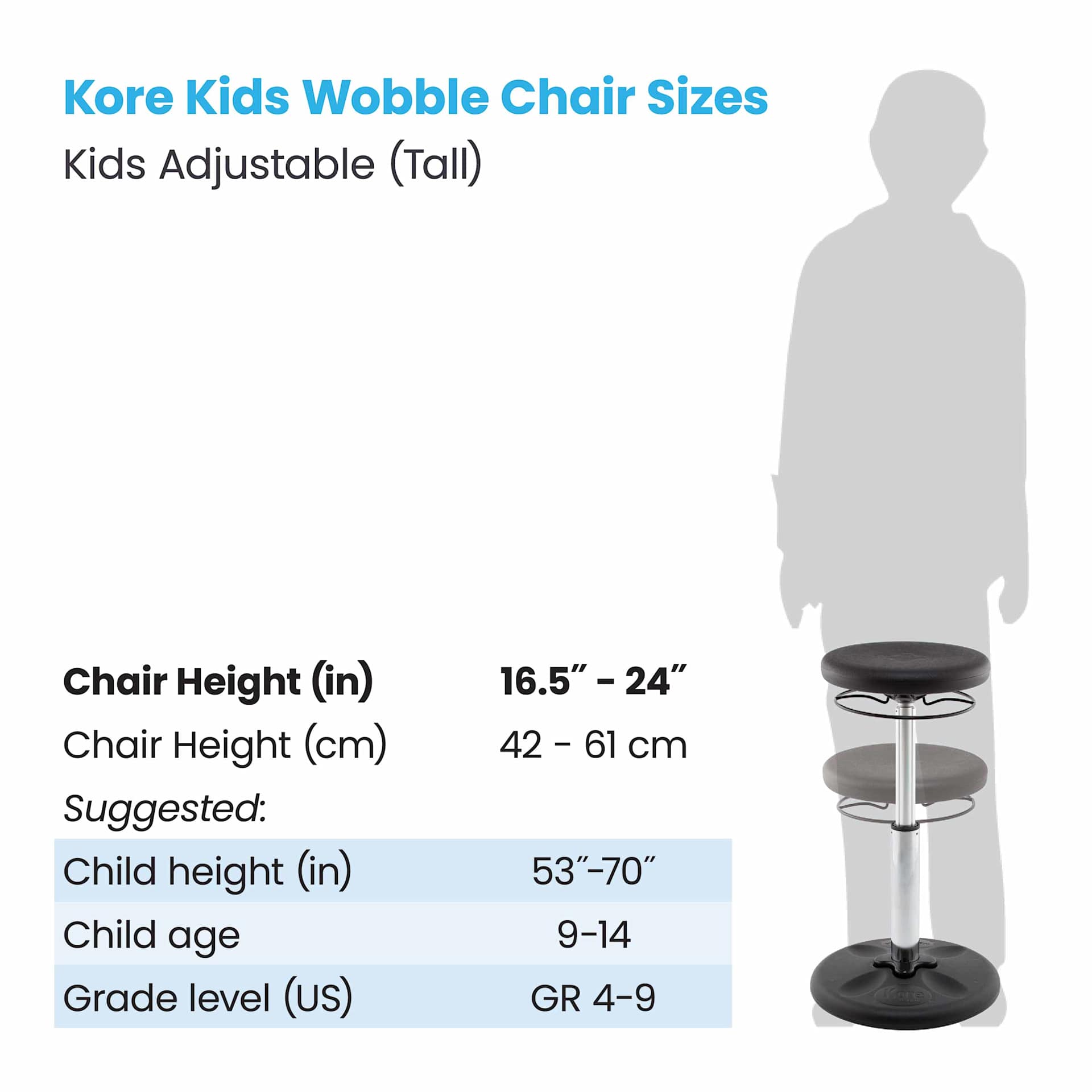 Kore Kids Wobble Chair Sizes. Kids Adjustable Tall, chair height 16.5"-24".  Suggested child height 53"-70", child age 9-14, grade level (US) 4-9.