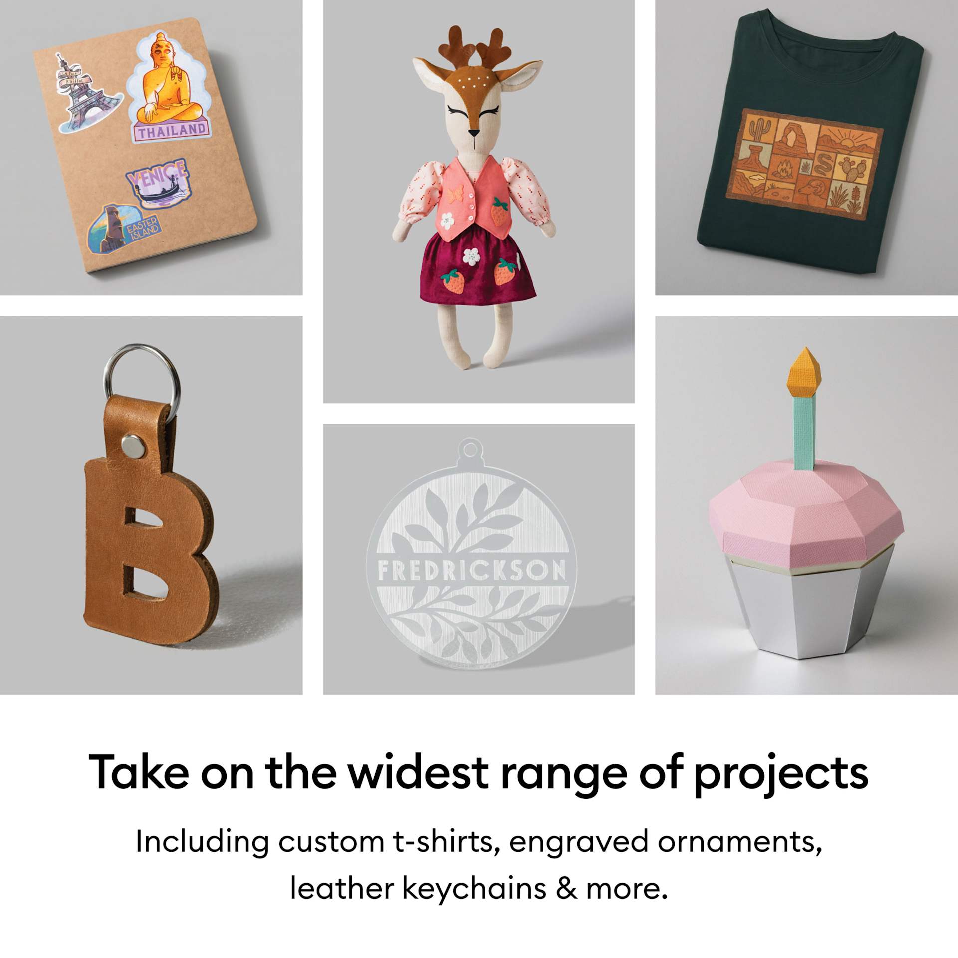 Take on the widest range of projects: Including custom t-shirts, engraved ornaments, leather keychains, and more.