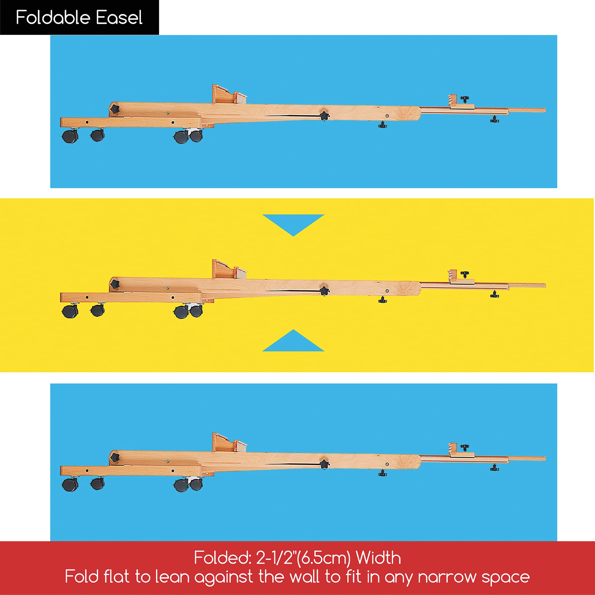Foldable easel. Folded: 2-1/2" (6.5 cm) width. Fold flat to lean against the wall to fit in any narrow space.