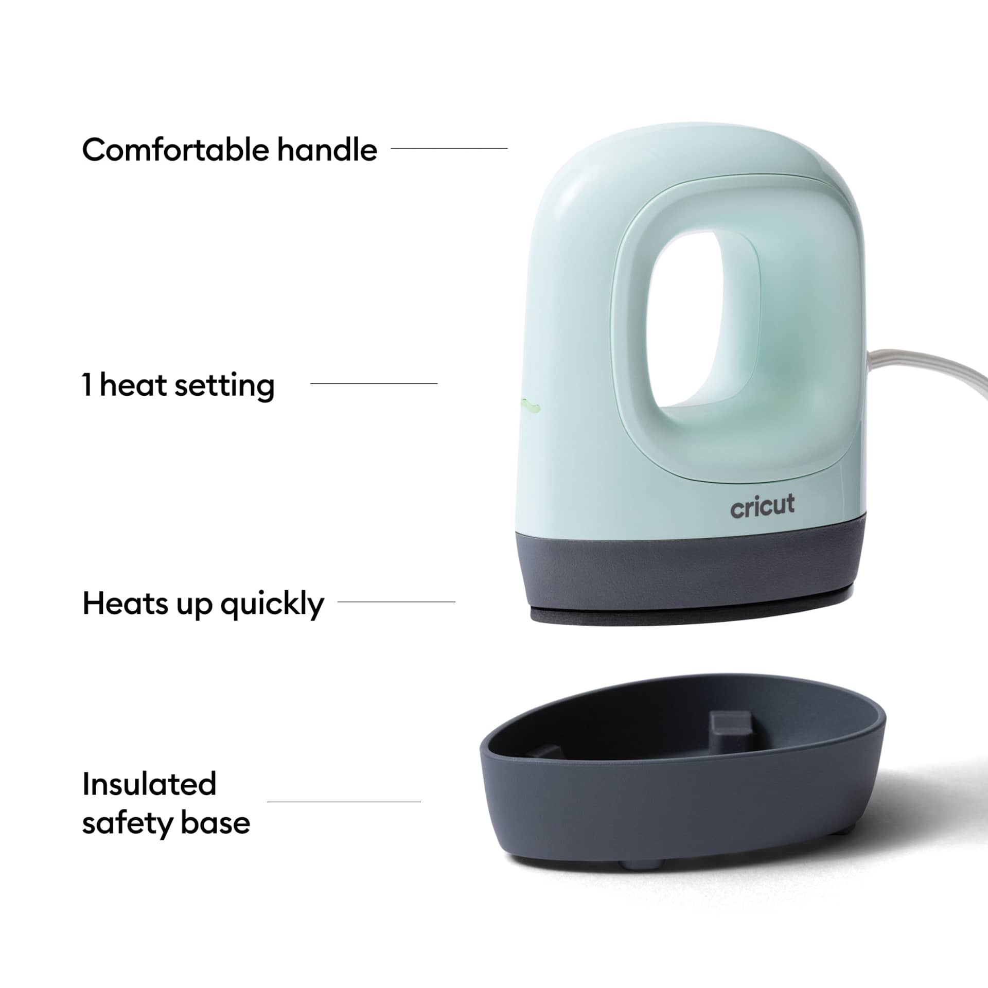 Comfortable handle. 1 heat setting. Heats up quickly. Insulated safety base.