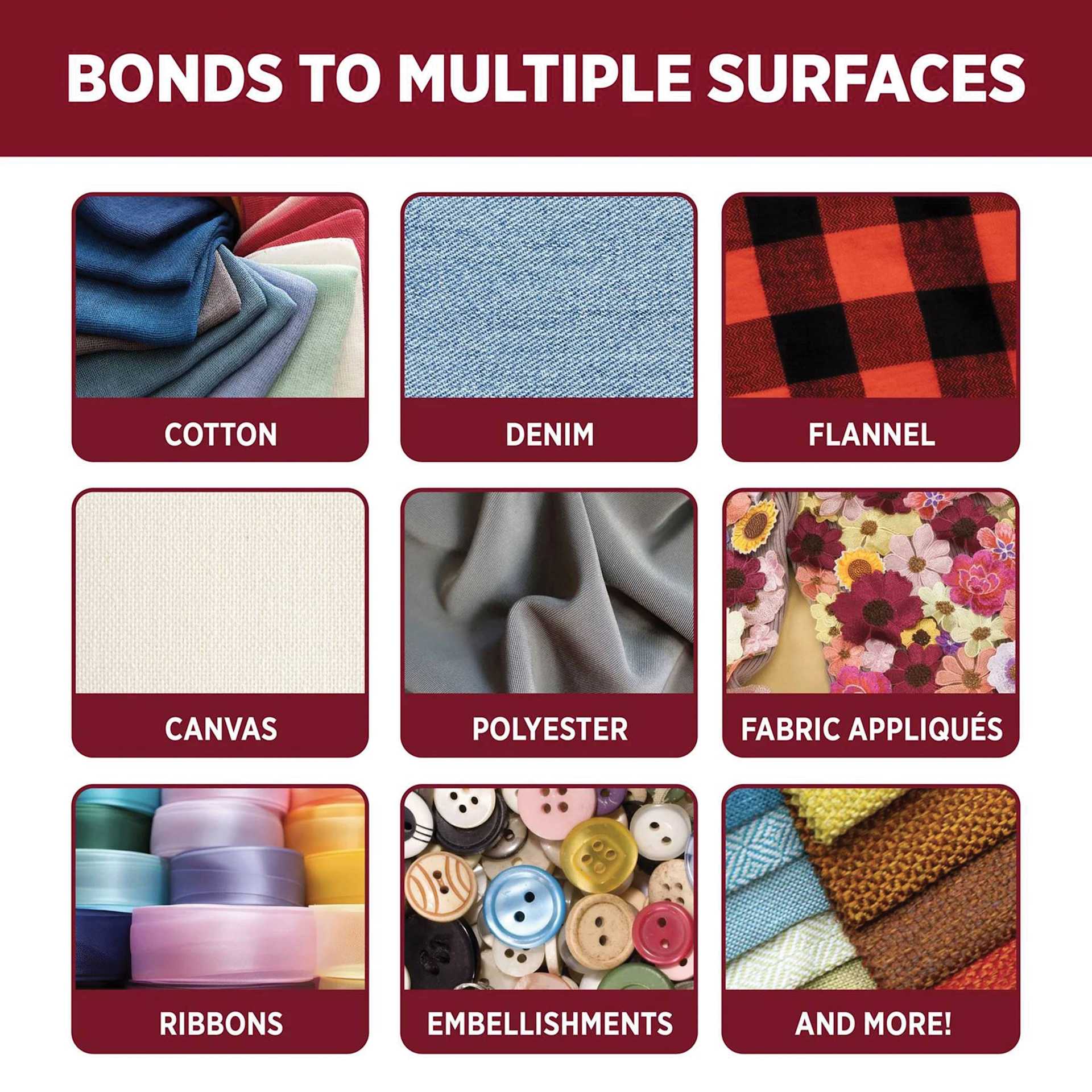 Bonds to multiple surfaces: cotton, denim, flannel, canvas, polyester, fabric appliques, ribbons, embellishments, and more!