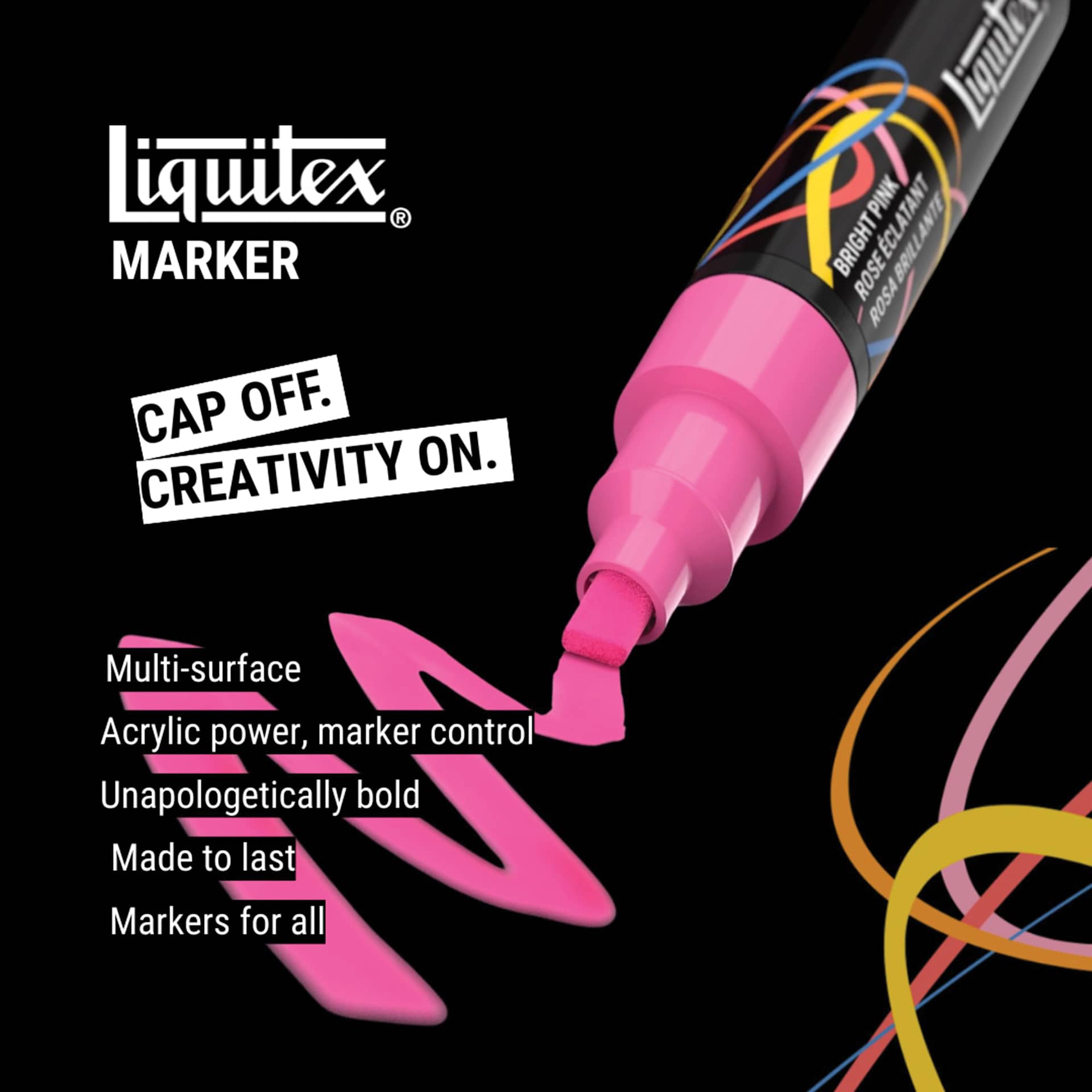 Cap off. Creativity on. Multi-surface. Acrylic power, marker cantrol. Unapologetically bold. Made to last. Markers for all.