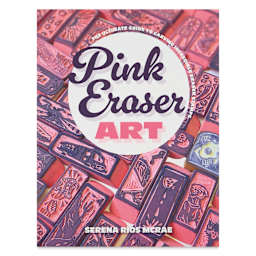 Pink Eraser Art: The Ultimate Guide to Carving Incredible Eraser Stamps, front cover