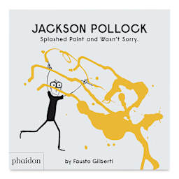 Jackson Pollack Splashed Paint and Wasn't Sorry - Front cover of Book