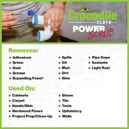 Crocodile Cloth Power Scrub Wipes.  Removes: adhesives, grime, dust, grease, expanding foams, spills, oil, mud, dirt, glue, pipe dope, sealants, light rust. Used On: cabinets, carpet, hands, hardwood floors, shoes, tile, tools and mores