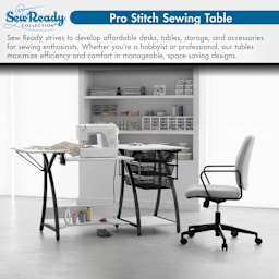 Pro Stitch Sewing Table. Sew Ready Strives to develop affordable desks, tables storage and accessories for sewing enthusiasts. Whether you're a hobbyist or professional, our tables maximize effiociency and comfort in manageable, space-saving designs.