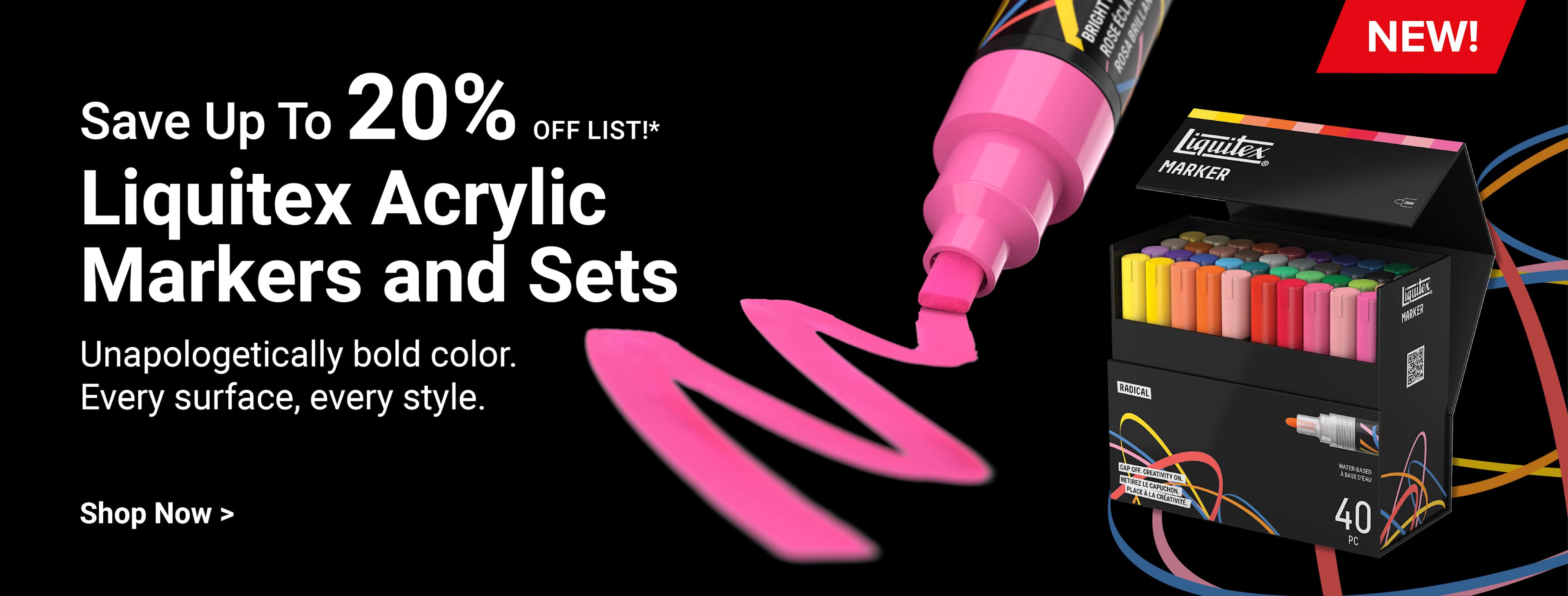 Save up to 20% off list. NEW! Liquitex Acrylic Markers and Sets. Unapologetically bold color. Every surface, every style. Shop Now.