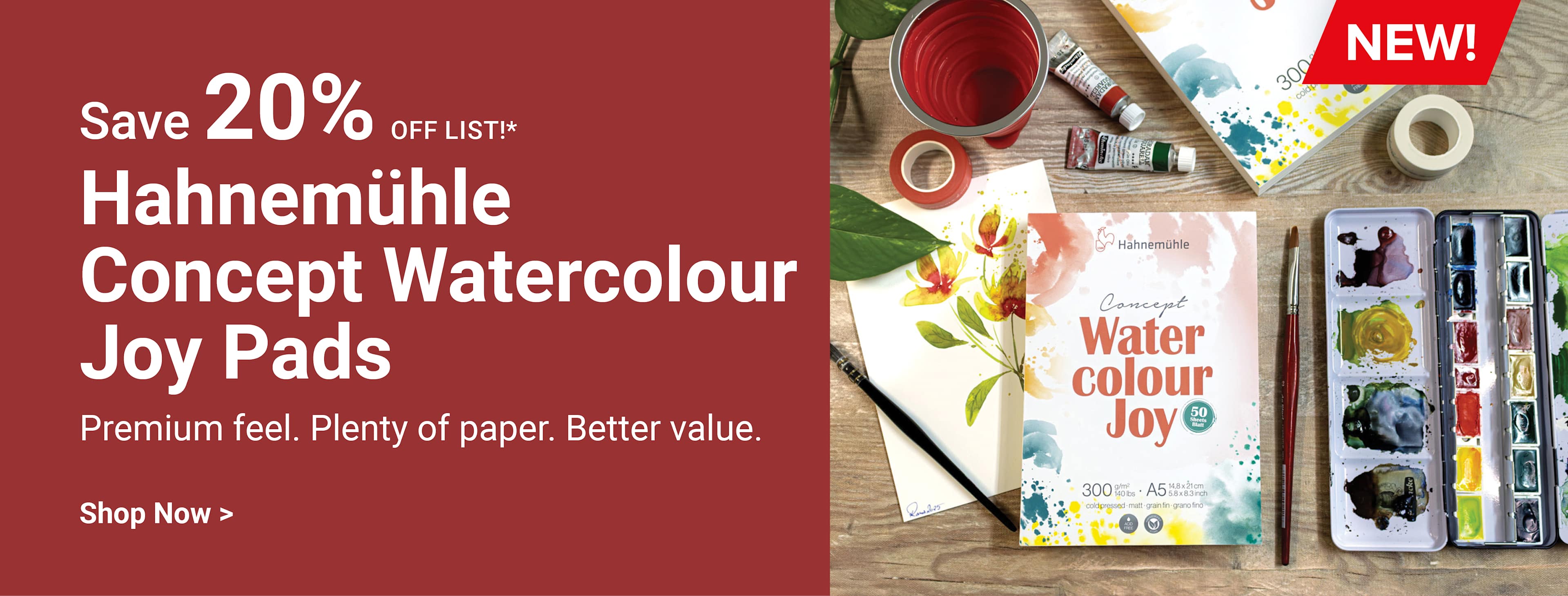 Save 20% off list. NEW! Hahnemühle Concept Watercolour Joy Pads Premium feel. Plenty of paper. Better value. Shop Now.