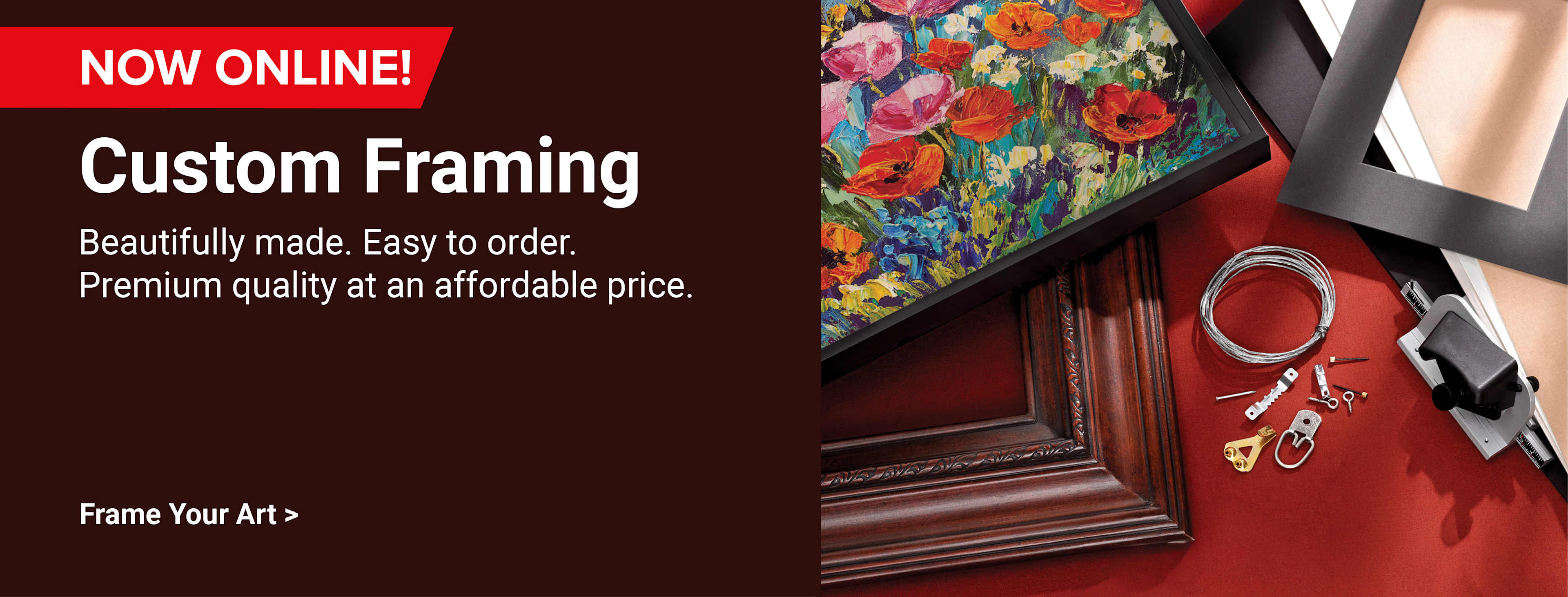 Now online! Custom Framing. Beautifully made. Easy to order. Premium quality at an affordable price. Frame your art.