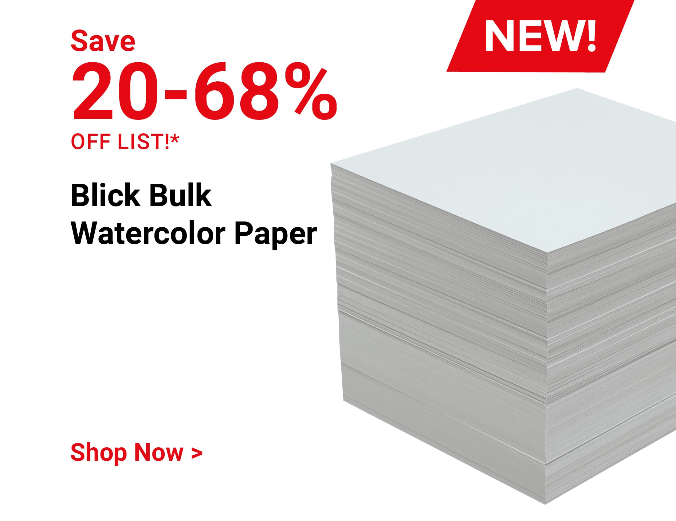 Save 20-68% off list!* NEW! Blick Bulk Watercolor Paper. Shop Now.