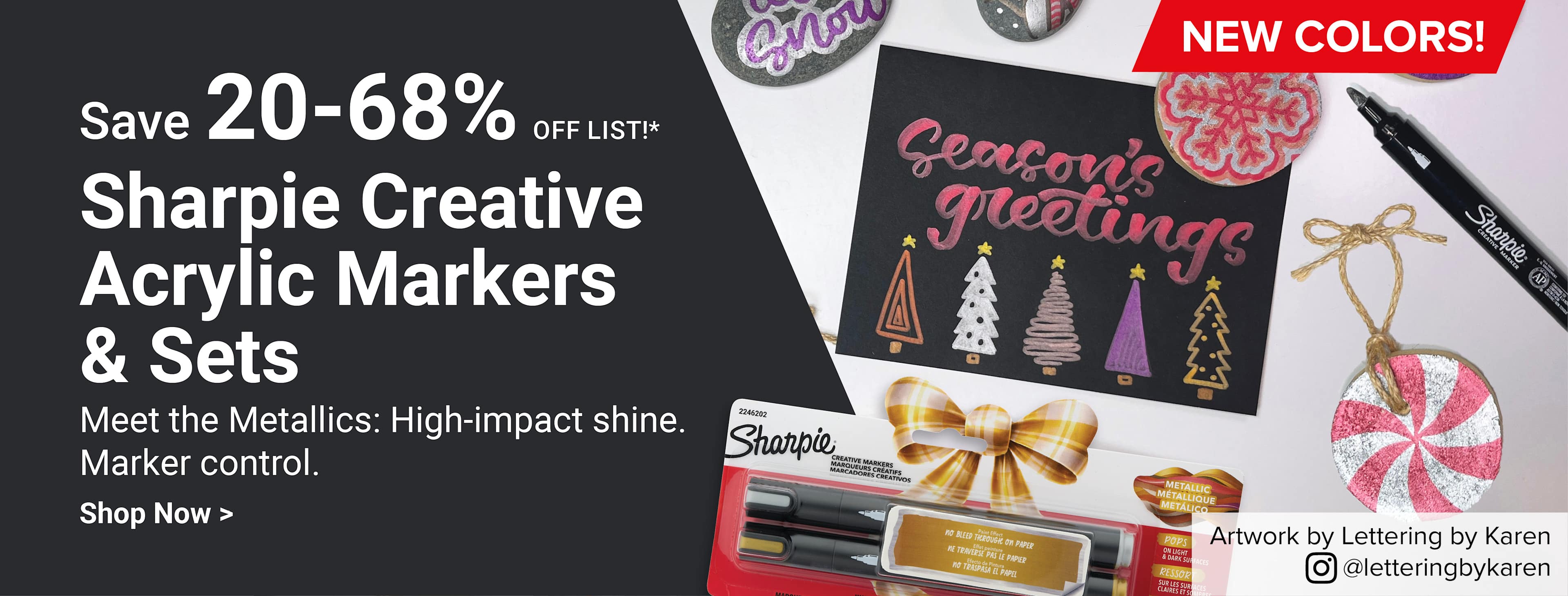 SAVE 20-68% OFF LIST. New colors! Sharpie Creative Acrylic Markers & Sets. Meet the Metallics; High-impact shine. Marker control. Shop now.