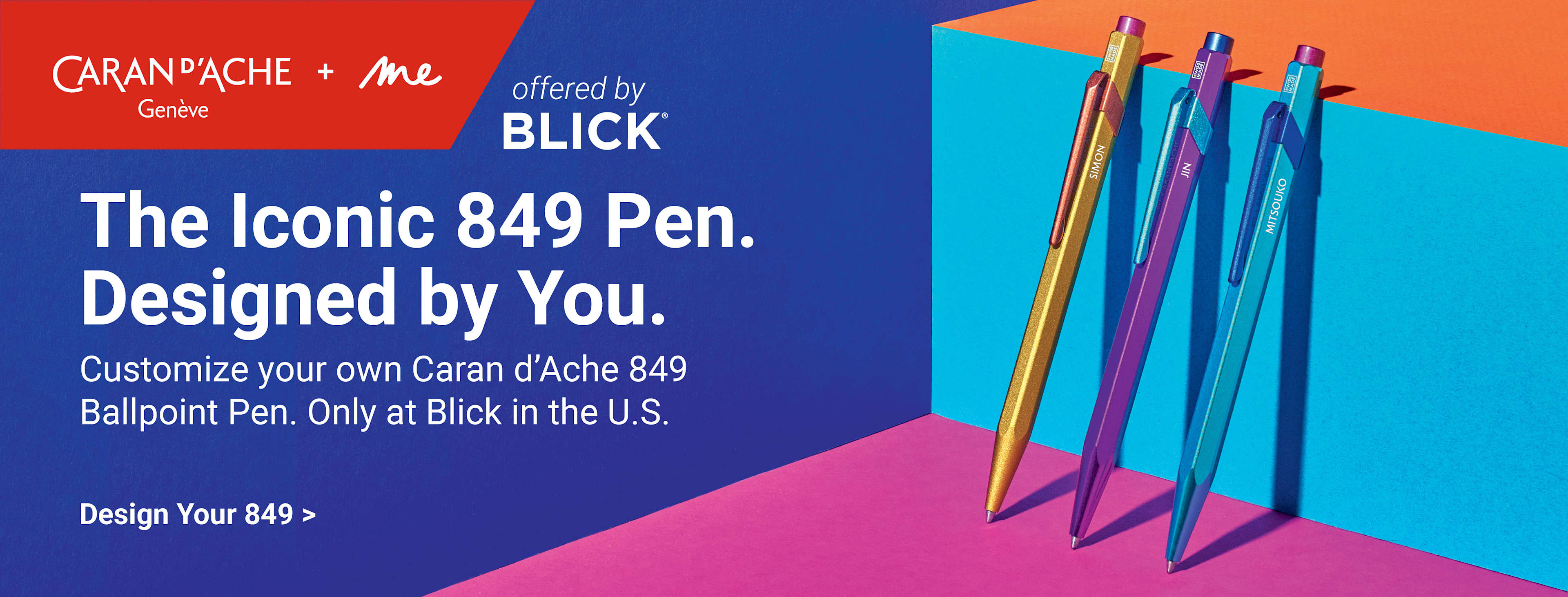 Caran d'Ache + Me Geneve offered by Blick. The Iconic 849 Pen. Designed by You. Customize your own Caran d'Ache 849 Ballpoint Pen. Only at Blick in the U.S. Design your 849.