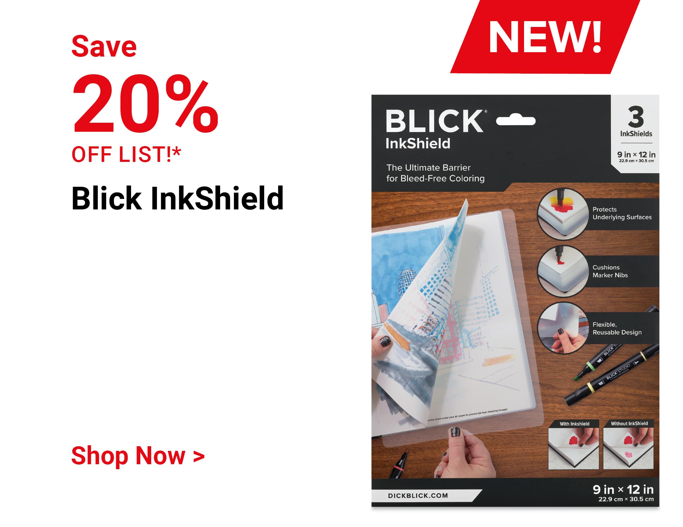save 20% off list!* New! Blick InkShield. Shop Now.