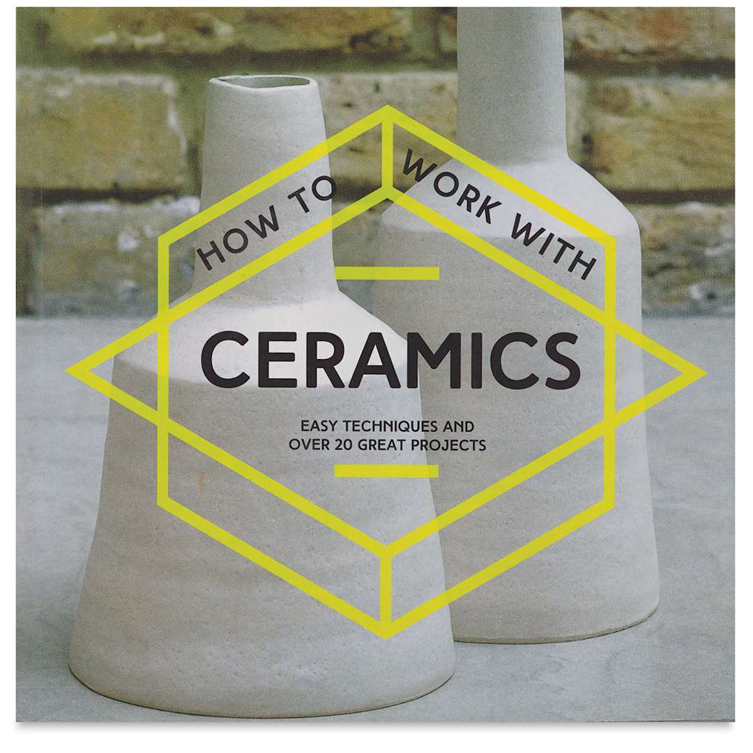 Open in modal - How to Work with Ceramics - Front cover of Book
