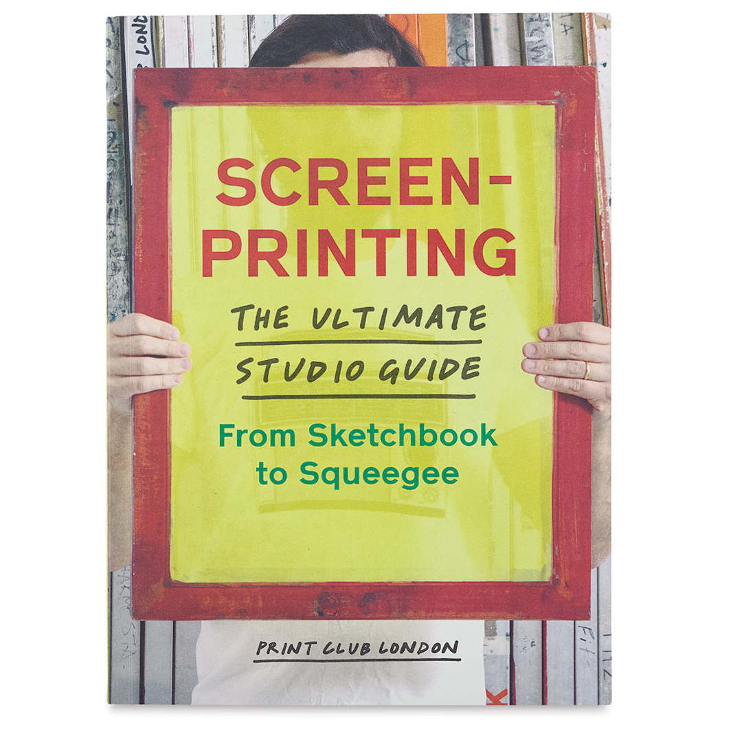 Open in modal - Screenprinting: The Ultimate Studio Guide - Front Cover of Book
