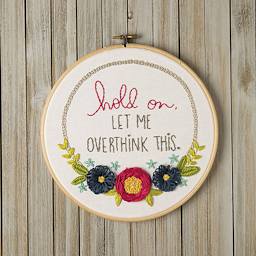 Leisure Arts Embroidery Kit - Hold On Let Me Overthink This, completed project