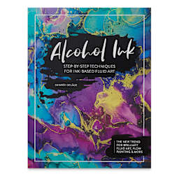 Alcohol Ink: Step-By-Step Techniques for Ink-Based Fluid Art - front cover