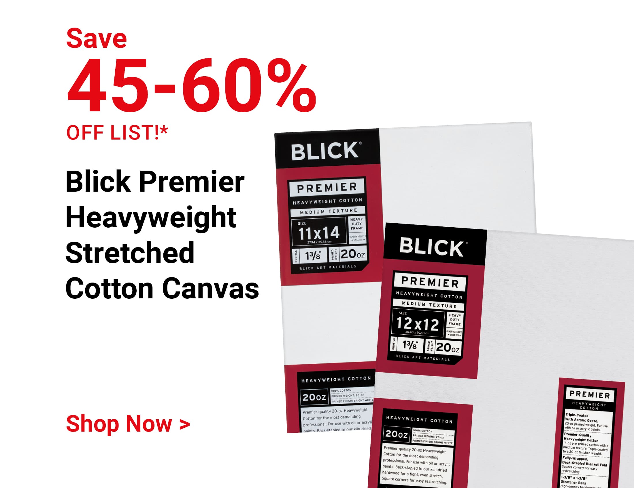 Save 45-60% off list! Blick Premier Heavyweight Stretched Cotton Canvas. Shop Now.