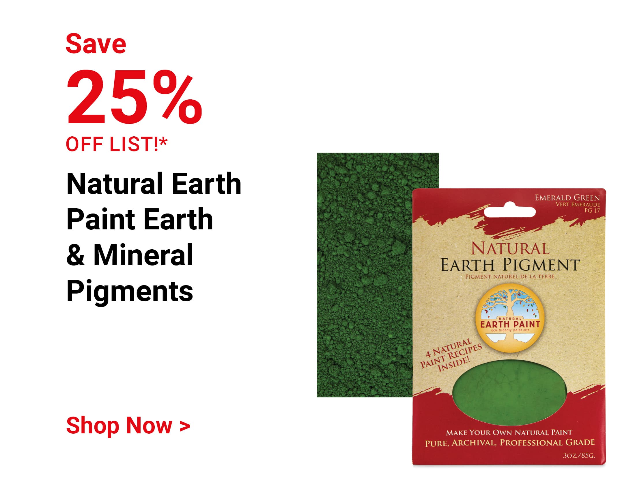 Save 25% off list! Natural Earth Paint Earth & Mineral Pigments. Shop Now.