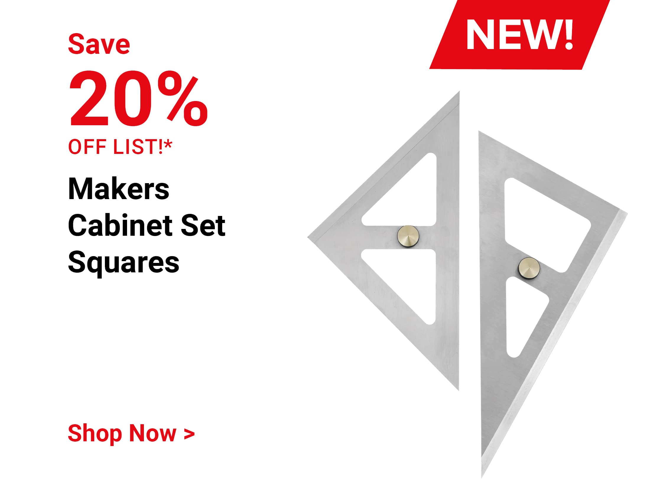 Save 20% off list! New! Makers Cabinet Set Squares. Shop Now.