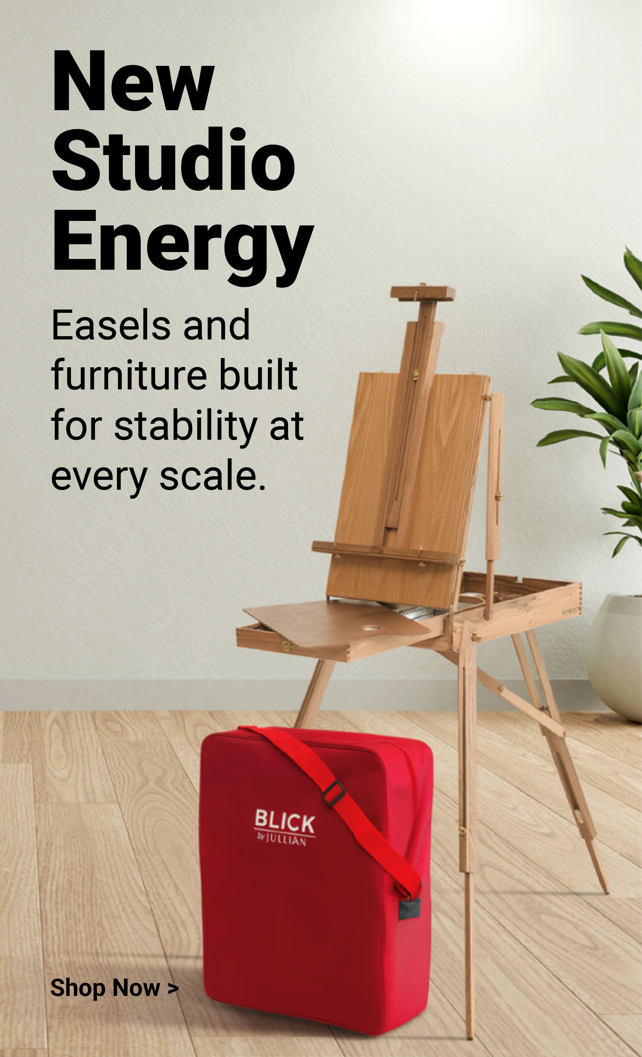 New Studio Energy. Easels and furniture built for stability at every scale. Shop now.