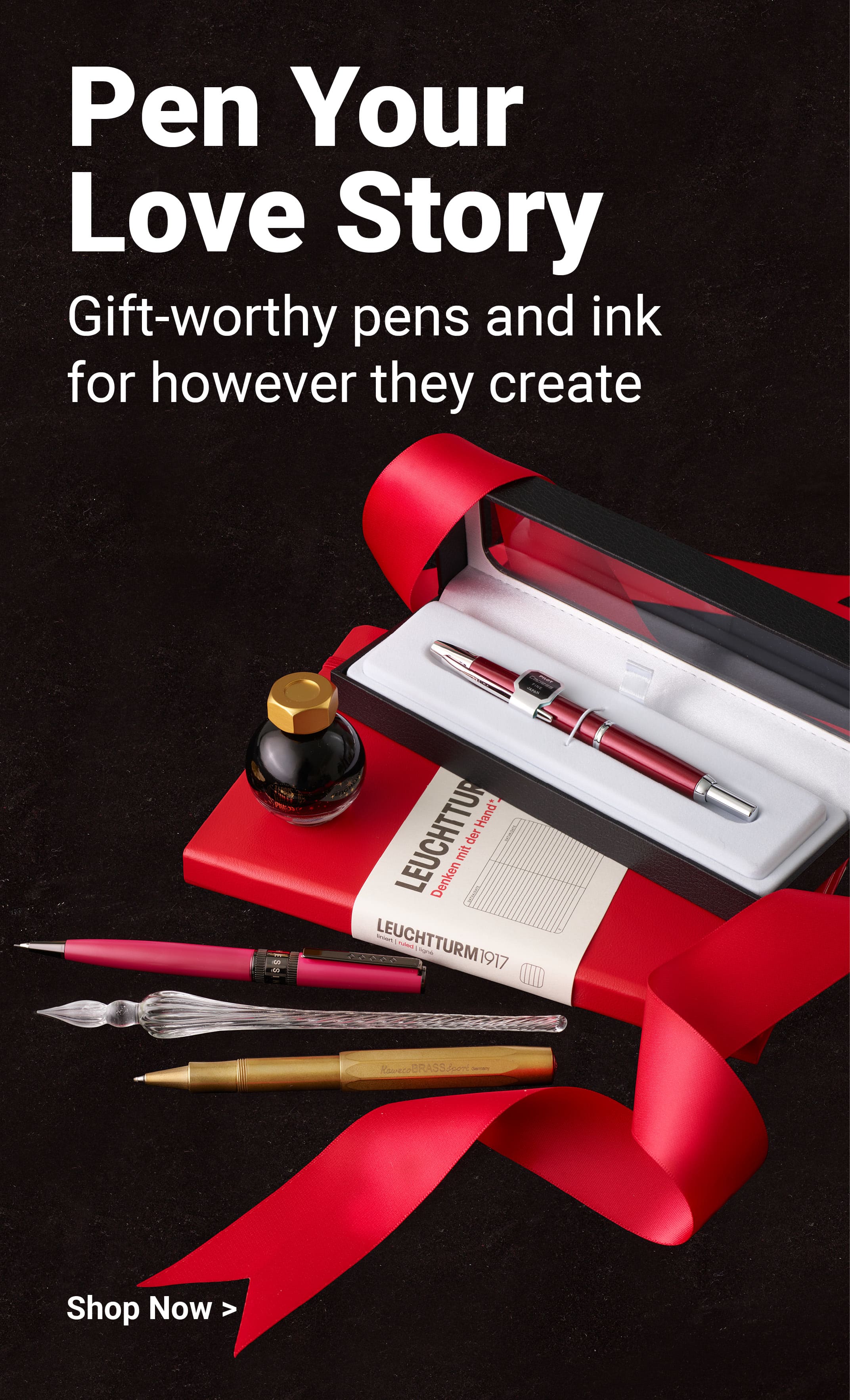 Pen Your Love Story. Gift-worthy pens and ink for however they create. Shop Now.