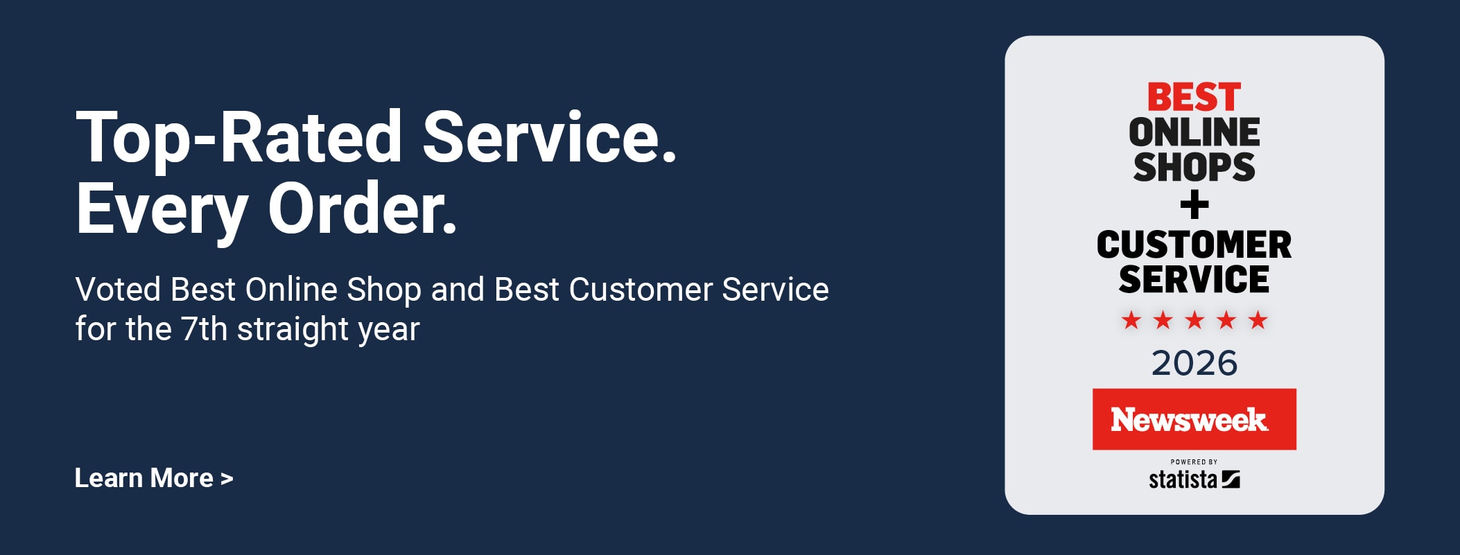 Top-Rated Service. Every Order. Voted Best Online Shop and Best Customer Service for the 7th straight year. Best Online Shops + Customer Service 2026 Newsweek Powered by Statista. Learn more.