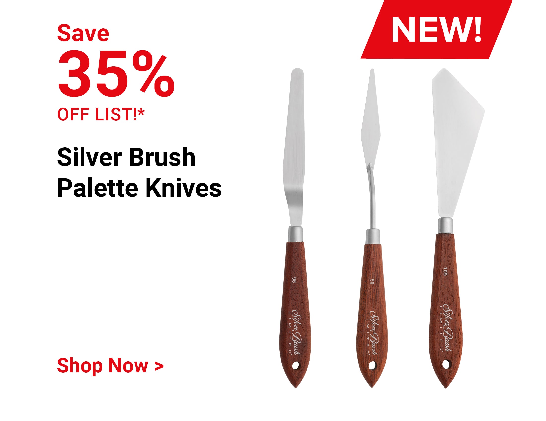 Save 35% off list! New! Silver Brush Palette Knives. Shop Now.