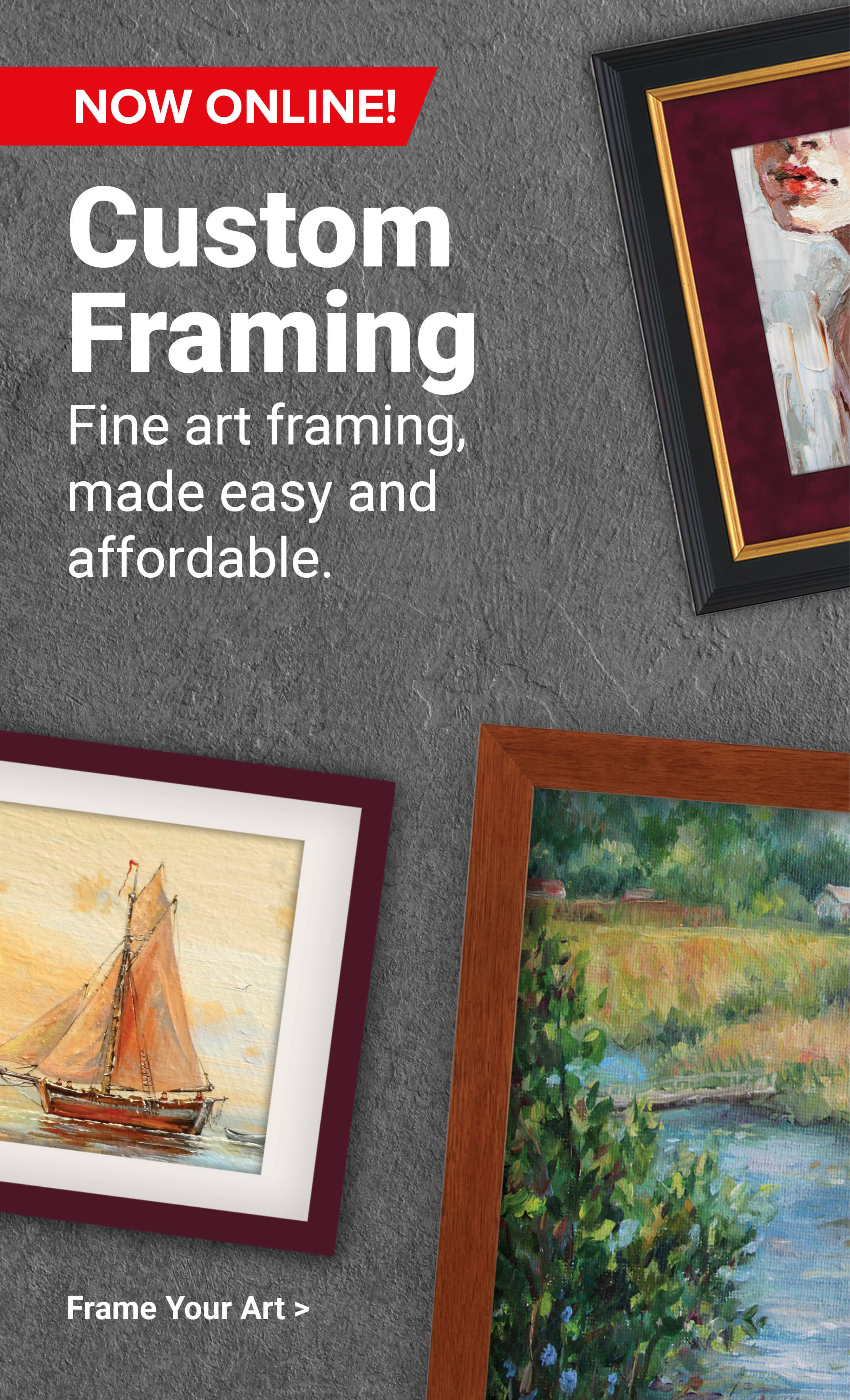 Custom Framing. Now online! Fine art framing, made easy and affordable. Frame Your Art.