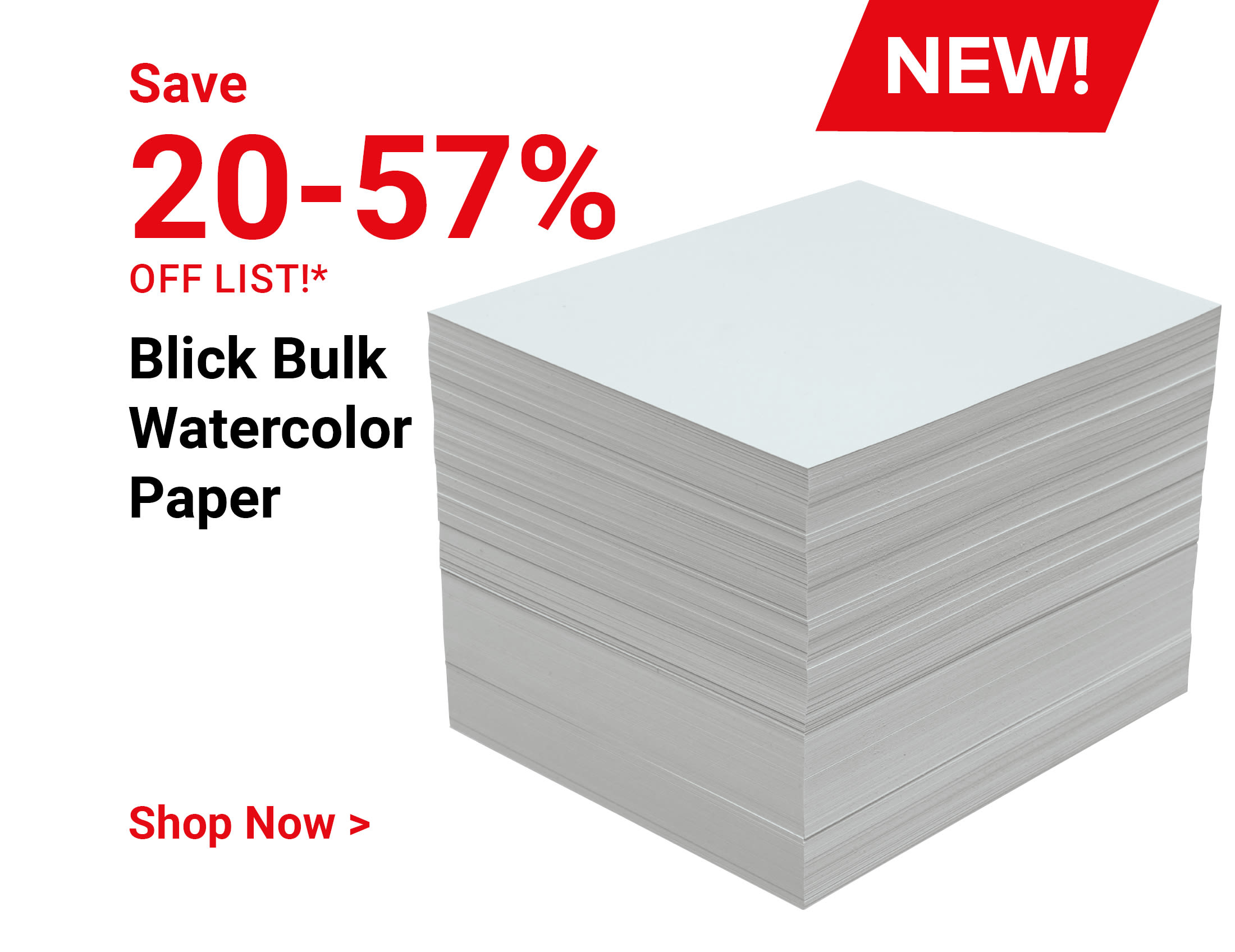 Save 20-57% off list!* NEW! Blick Bulk Watercolor Paper. Shop Now.