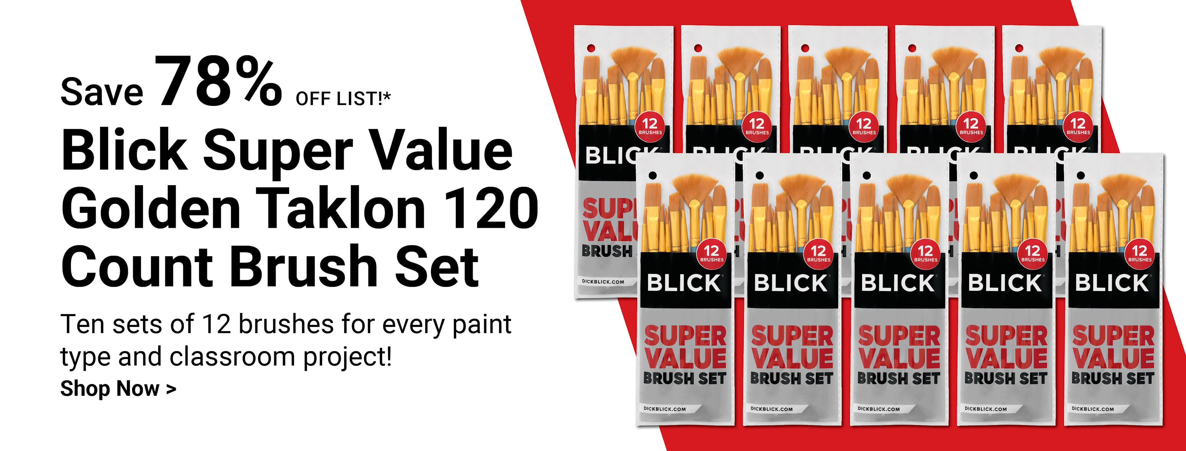 SAVE 78% OFF LIST! Blick Super Value Golden Taklon 120 Count Brush Set. Ten sets of 12 brushes for every paint type and classroom project! Shop now.