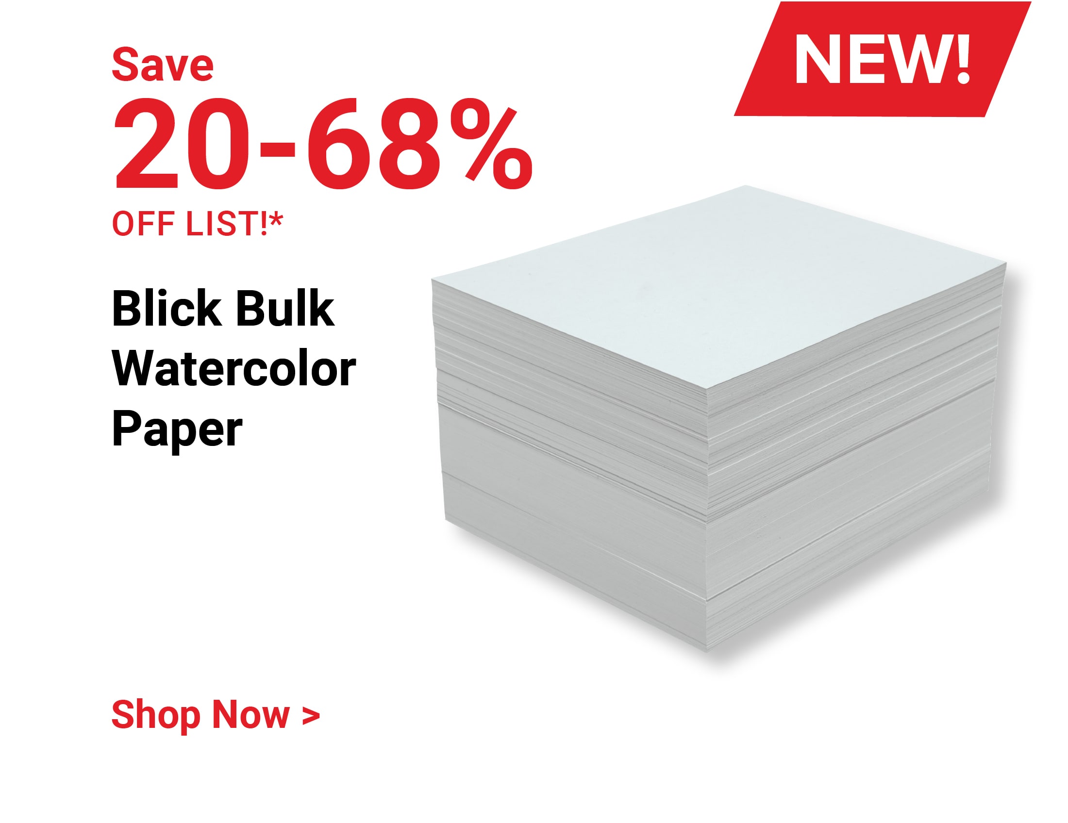 Save 20-68% off list!* New! Blick Bulk Watercolor Paper. Shop Now.
