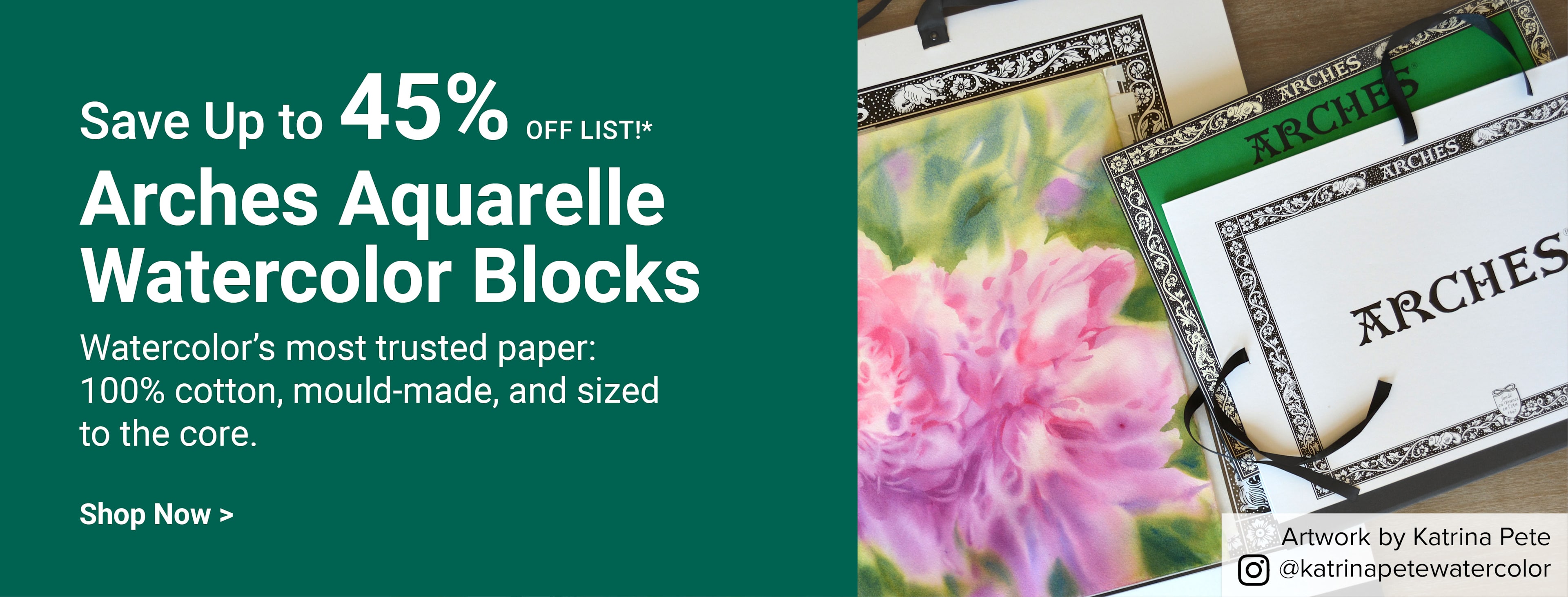 Save up to 45% off list! Arches Aquarelle Watercolor Blocks. Watercolor's most trusted paper: 100% cotton, mould-made, and sized to the core. Artwork by Katrina Pete. @katrinapetewatercolor. Shop now.