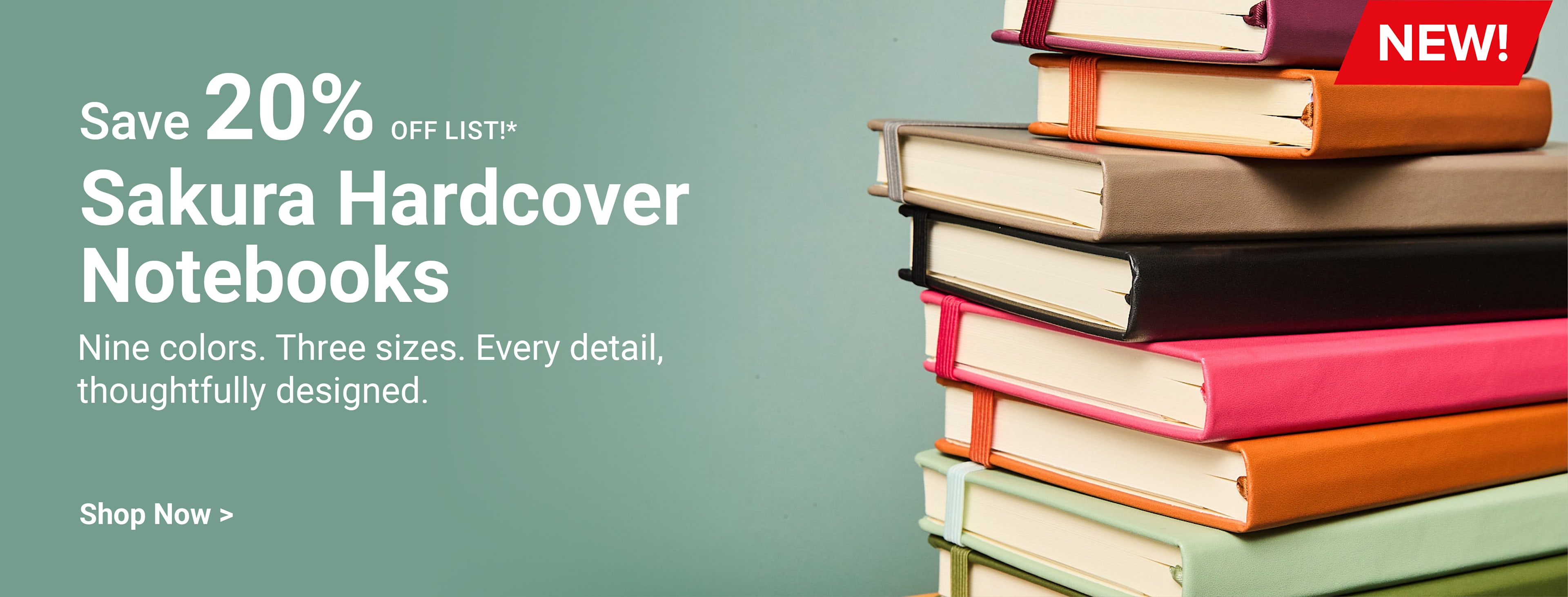 SAVE 20% OFF LIST! New! Sakura Hardcover Notebooks. Nine colors. Three sizes. Every detail, thoughtfully designed. Shop now.