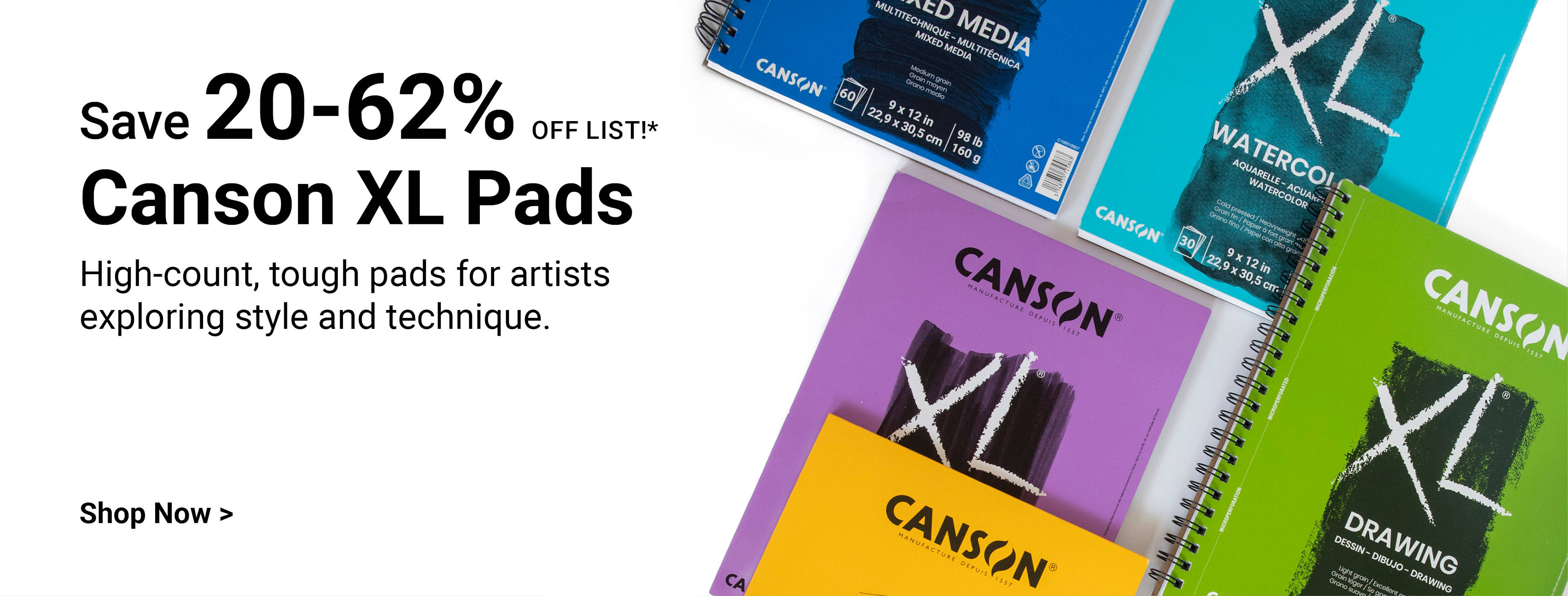 SAVE 30-62% OFF LIST! Canson XL Pads. High-count, tough pads for artists exploring style and technique. Shop now.