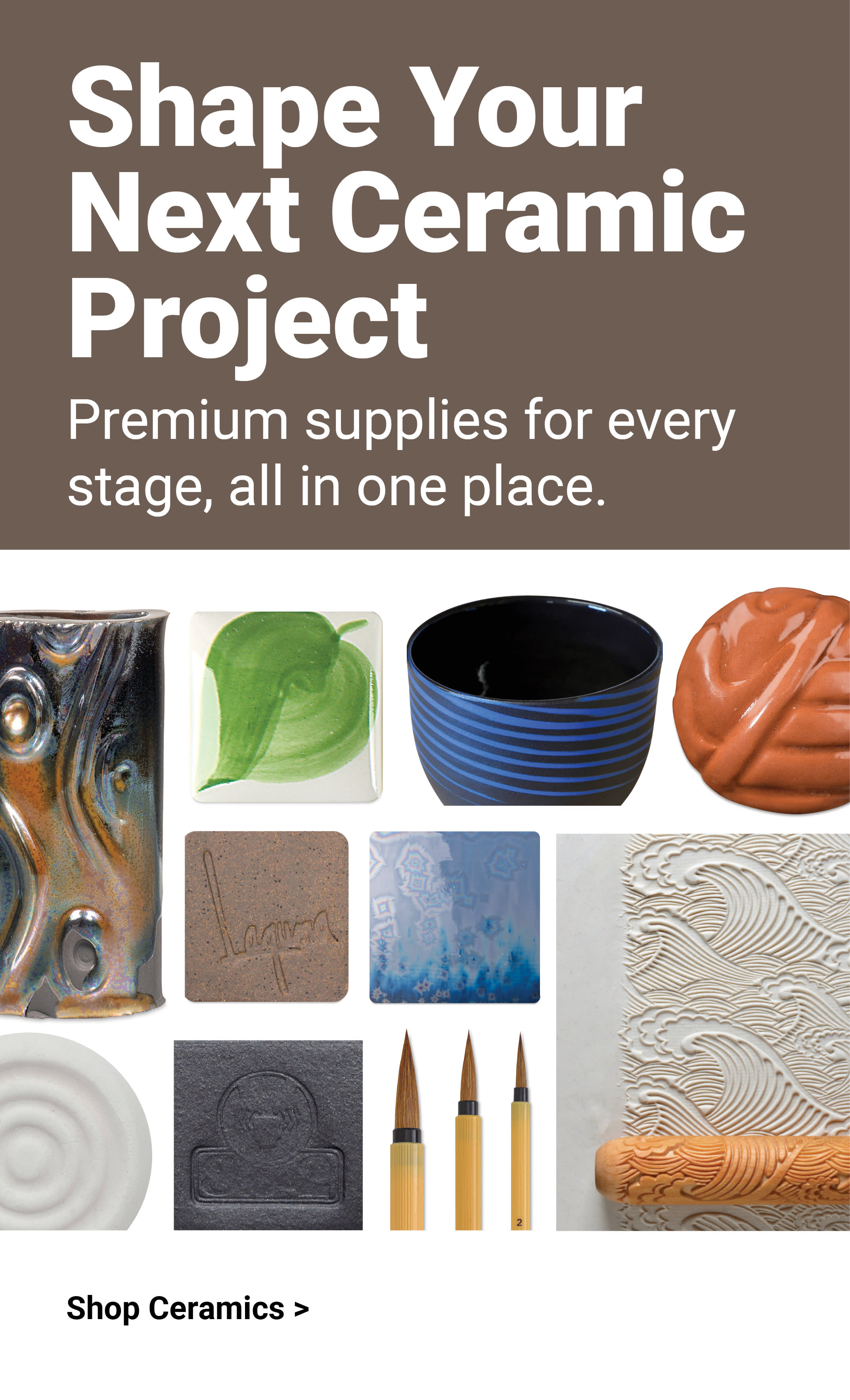 Shape Your Next Ceramic Project. Premium supplies for every stage, all in one place. Shop ceramics.