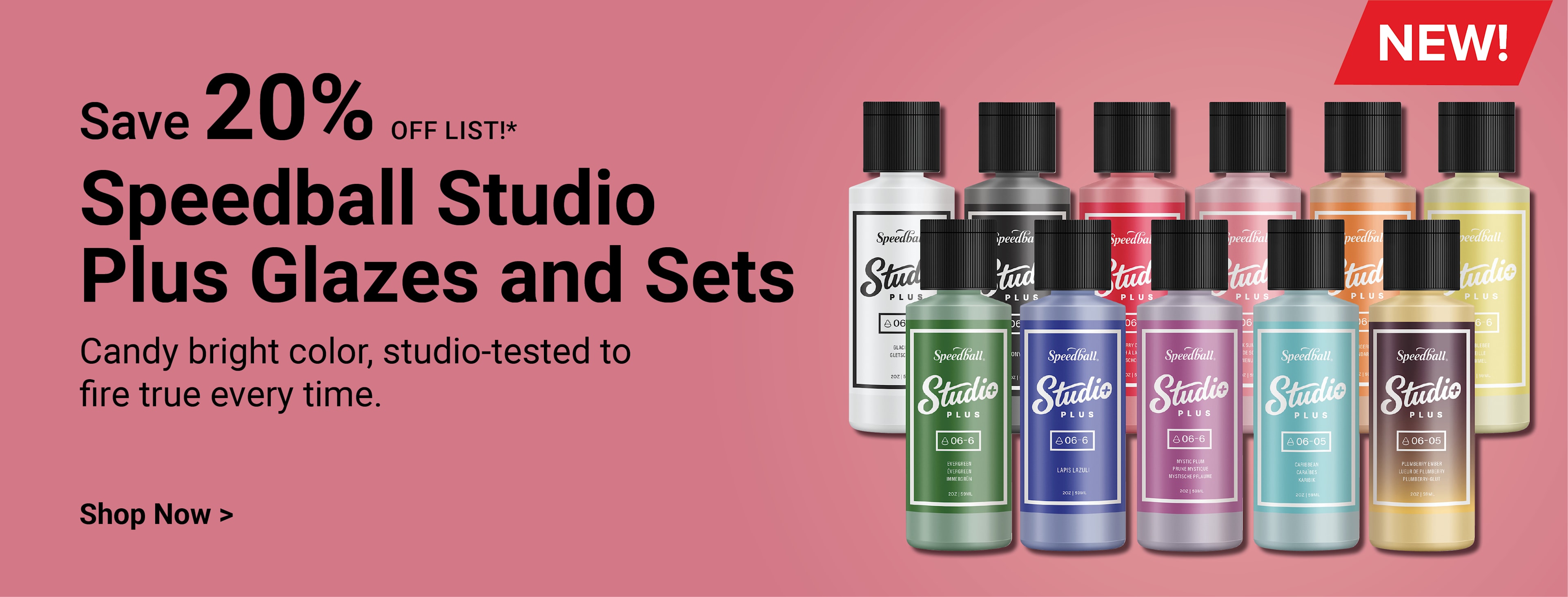 SAVE 20% OFF LIST! New! Speedball Studio Plus Glazes and Sets. Candy bright color, studio-tested to fire true every time. Shop now.