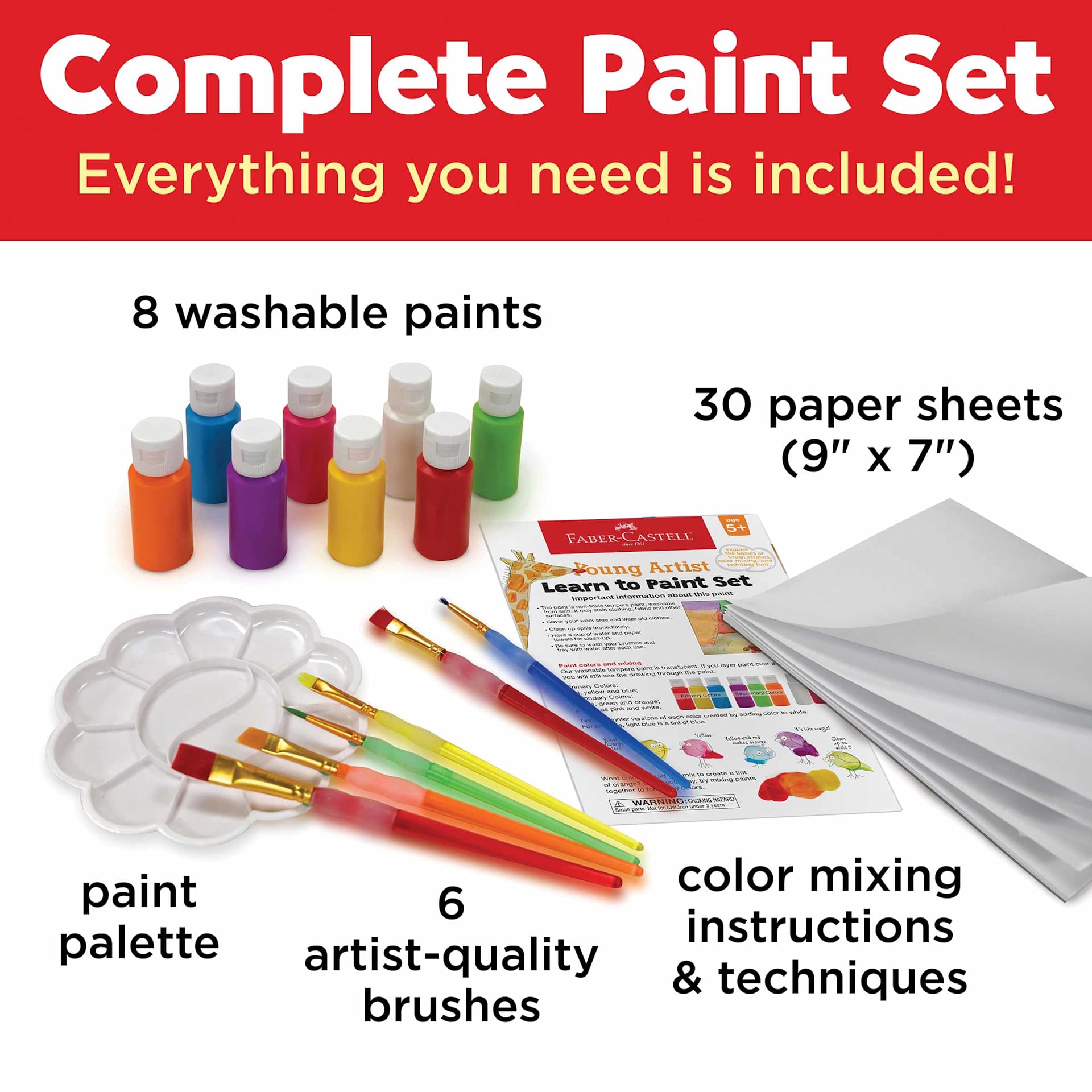 Complete paint set, everything you need is included. 8 washable paints, 30 paper sheets (9" x 7"), paint palette, 6 artist-quality brushes, color mixing instructions & techniques.