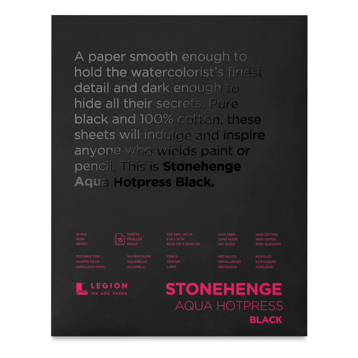 Legion Stonehenge Aqua Black Watercolor Paper Pad - 8" x 10", Hot Press, 15 Sheets (front cover) Legion Stonehenge Aqua Black Watercolor Paper Pad - 8" x 10", Hot Press, 15 Sheets (front cover)