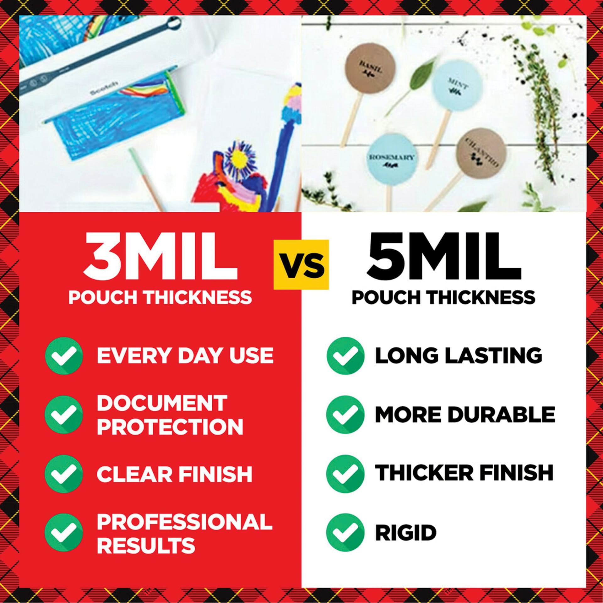 3 mil Pouch Thickness: every day use, document protection, clear finish. professional results VS. 5 mil Pouch Thickness: long lasting, more durable, thicker finish, rigid